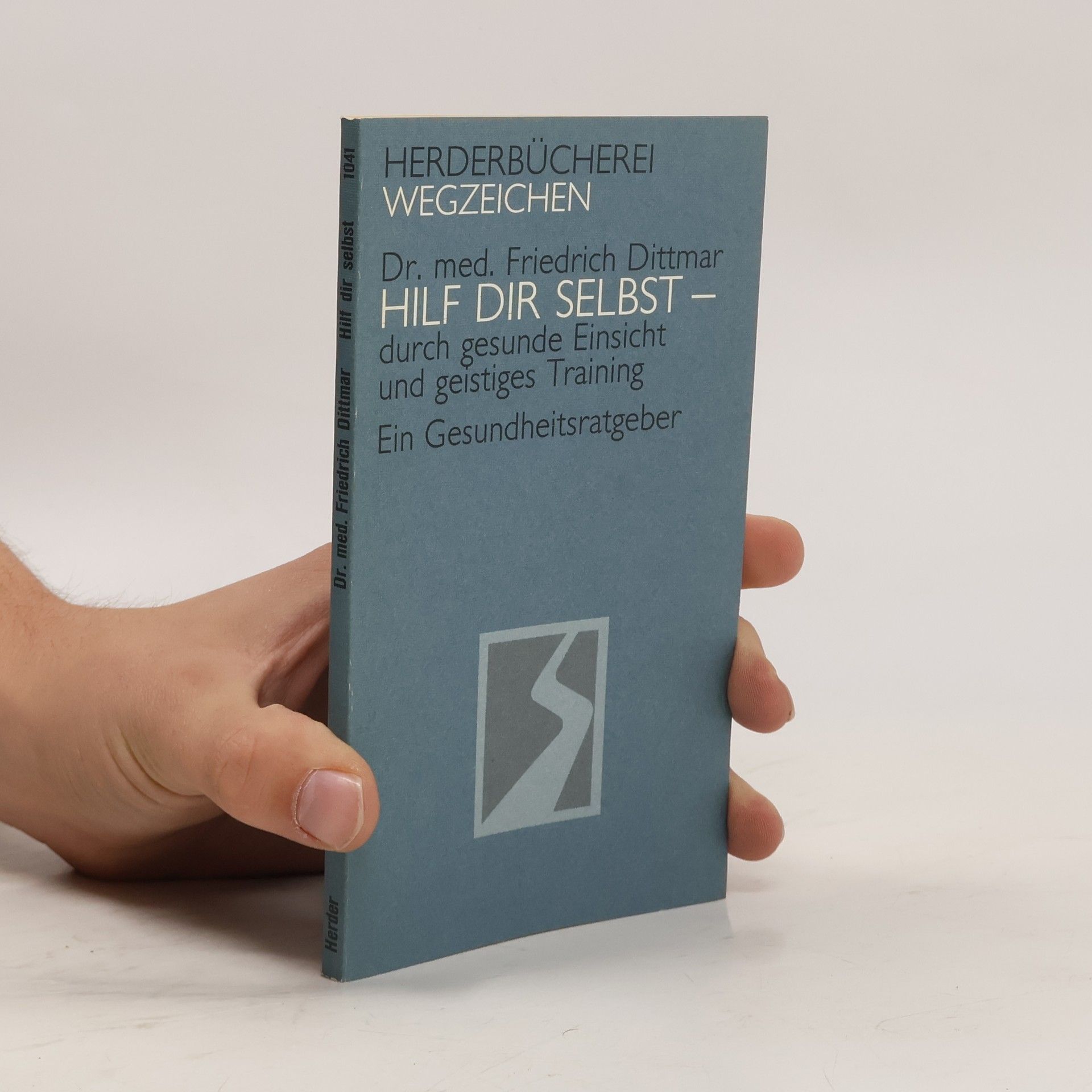Friedrich Dittmar Hilf dir selbst durch gesunde Einsicht und geistiges Training