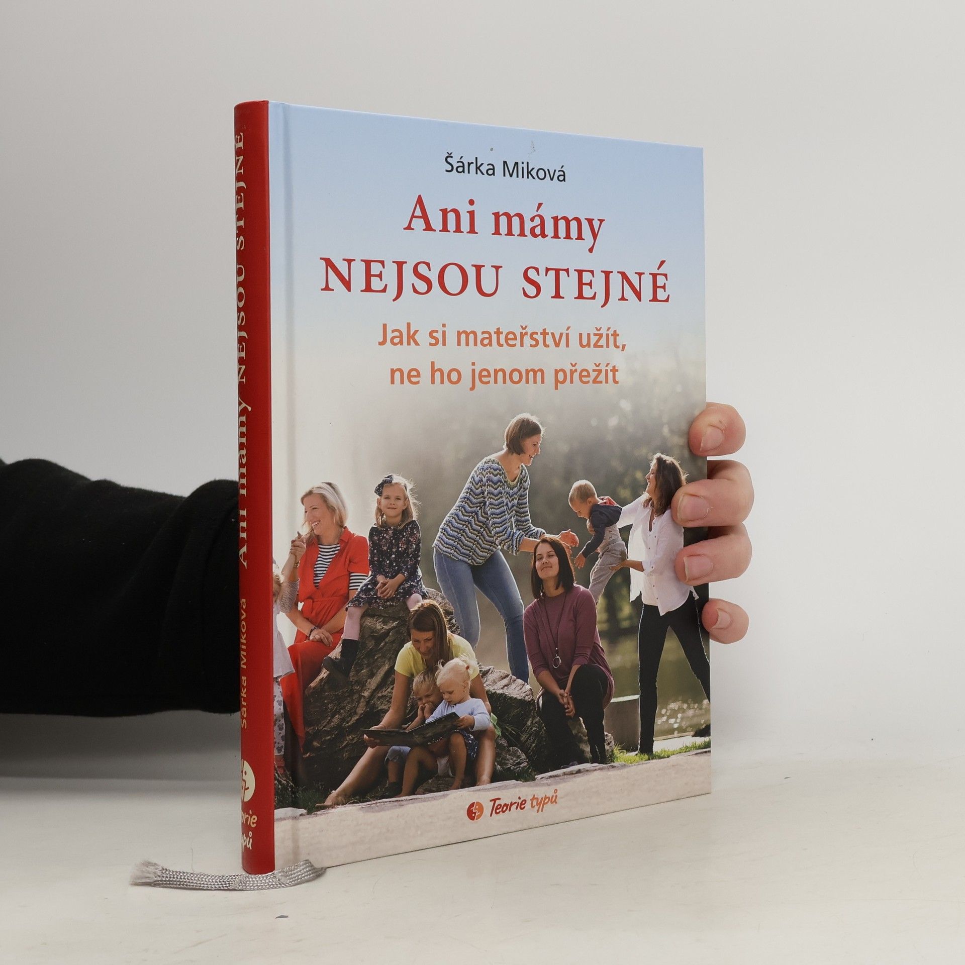 Šárka Miková Ani mámy nejsou stejné. Jak si mateřství užít, ne ho jenom přežít