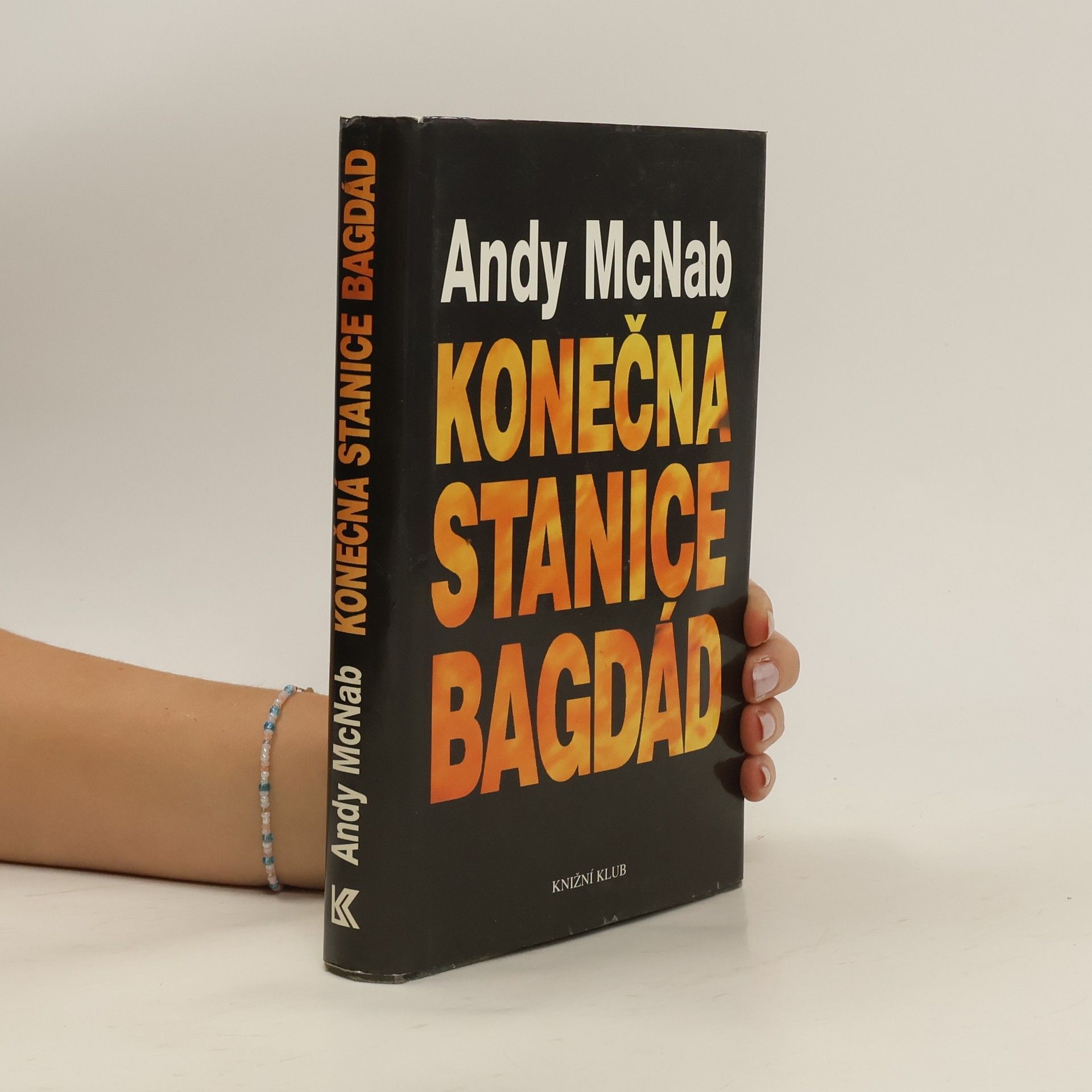 Andy McNab Konečná stanice Bagdád. Skutečný příběh osmi britských válečných hrdinů.