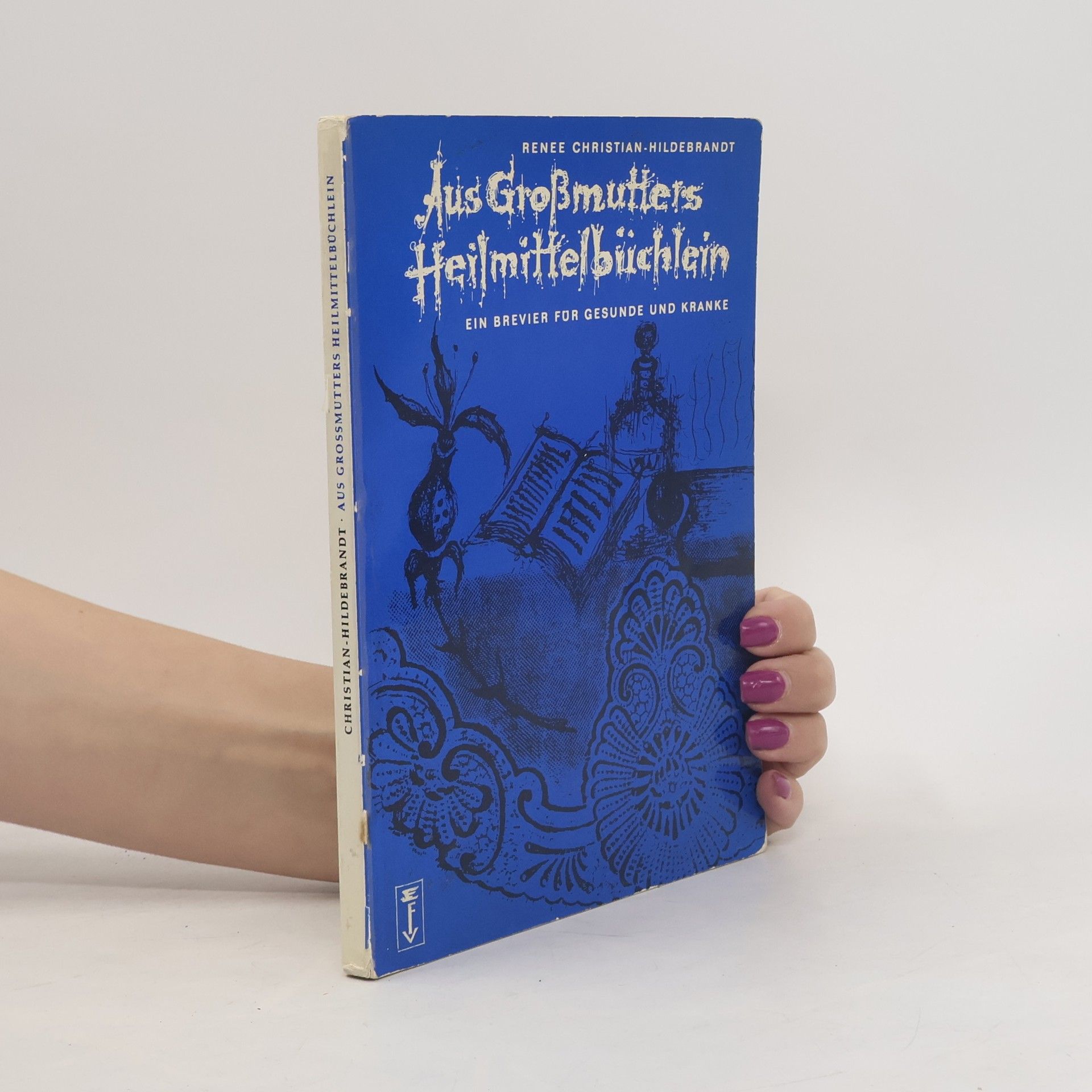 Renee Christian-Hildebrandt Aus Grossmutters Heilmittelbüchlein