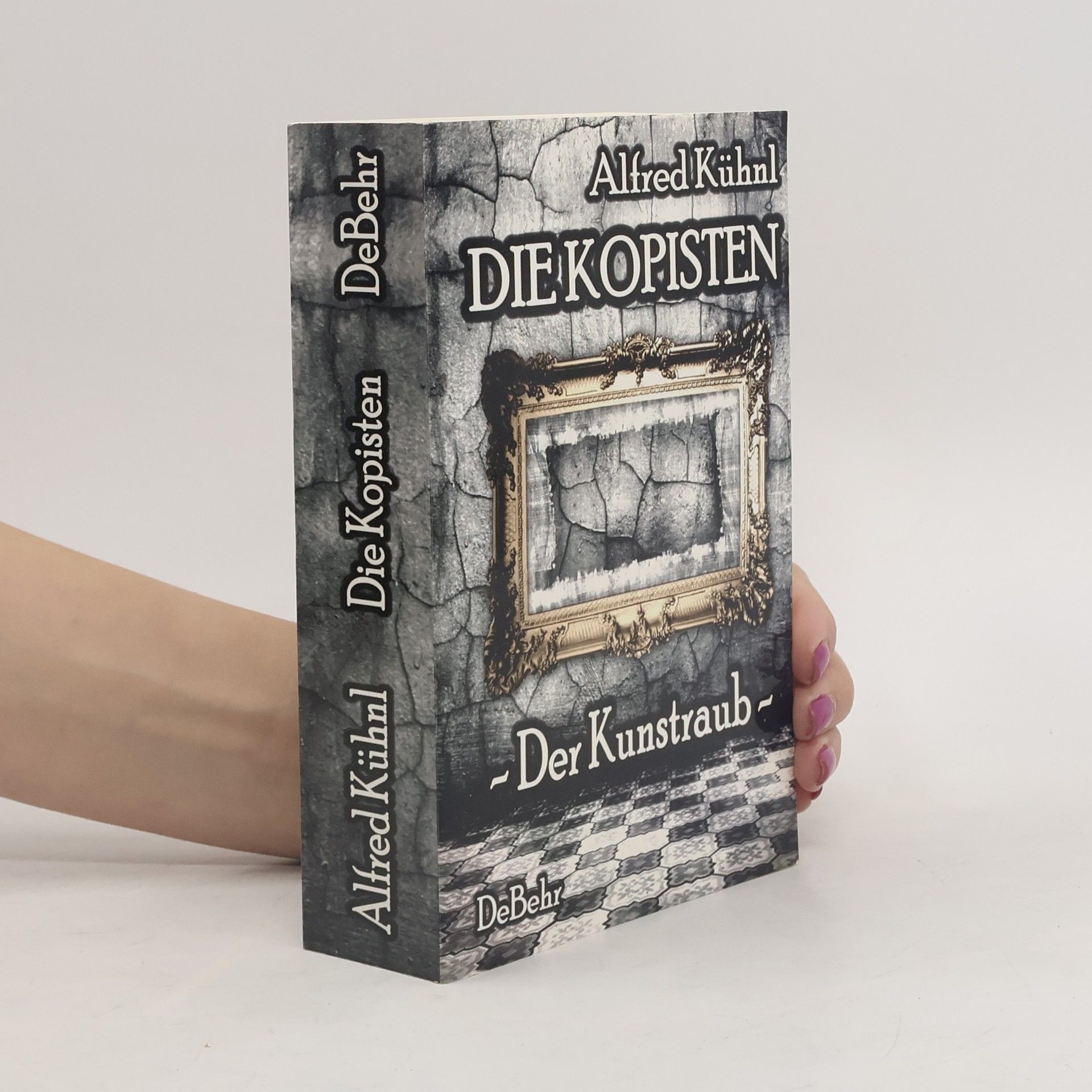 Alfred Kühnl Die Kopisten - Der Kunstraub. Thriller