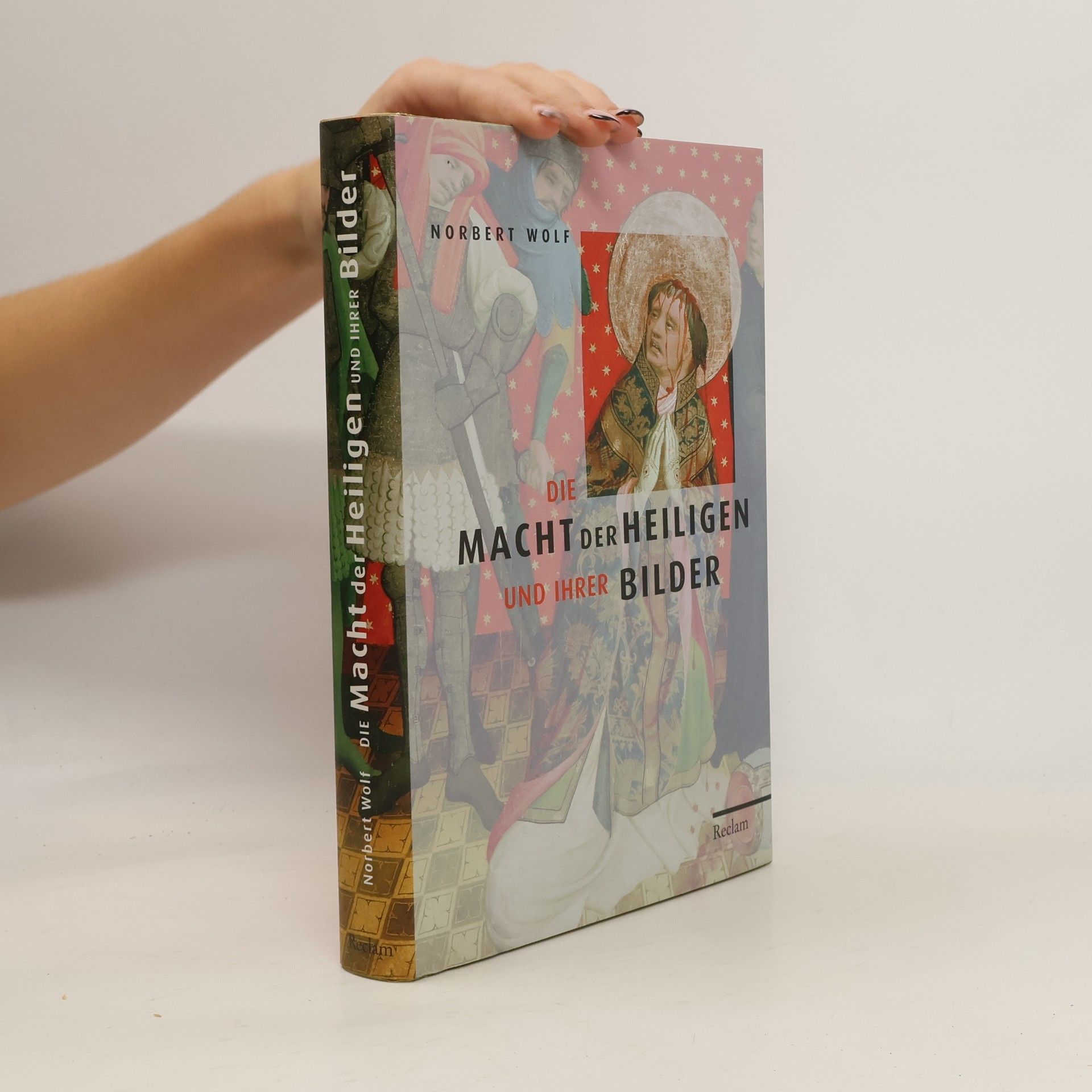 Norbert Wolf Die Macht der Heiligen und ihrer Bilder
