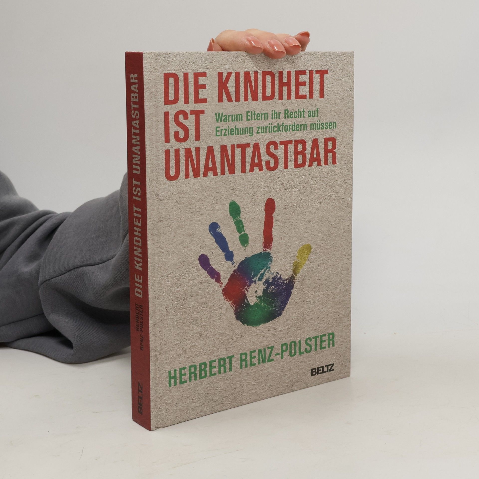 Herbert Renz-Polster Die Kindheit ist unantastbar