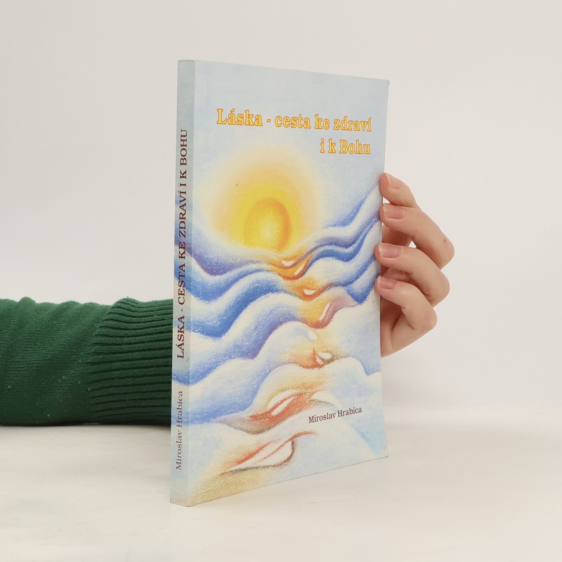 Miroslav Hrabica Láska - cesta ke zdraví i k Bohu