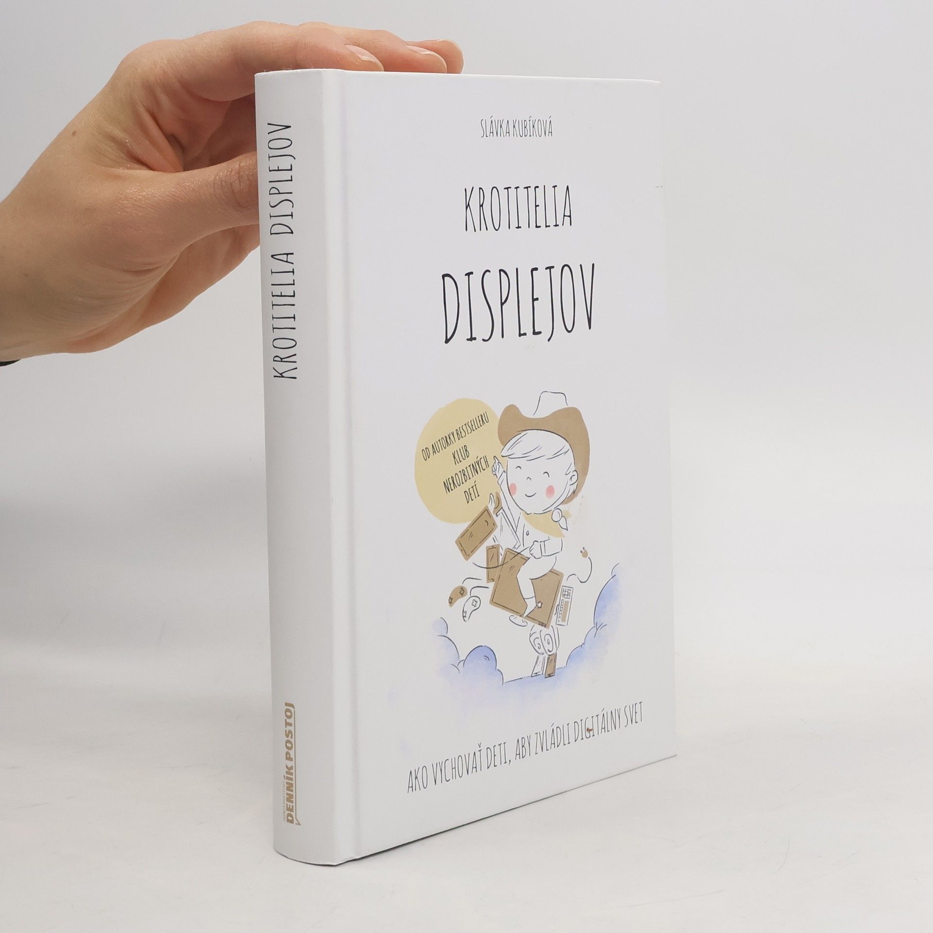 Slávka Kubíková Krotitelia displejov: Ako vychovať deti, aby zvládli digitálny svet
