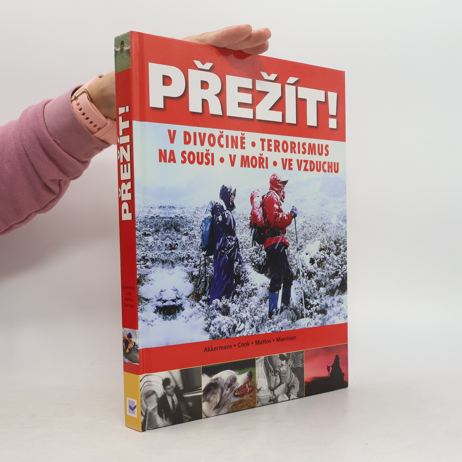 Anthonio Akkermans Přežít! : příroda, terorismus: Přežití v extrémních situacích: na souši, v moři a ve vzduchu