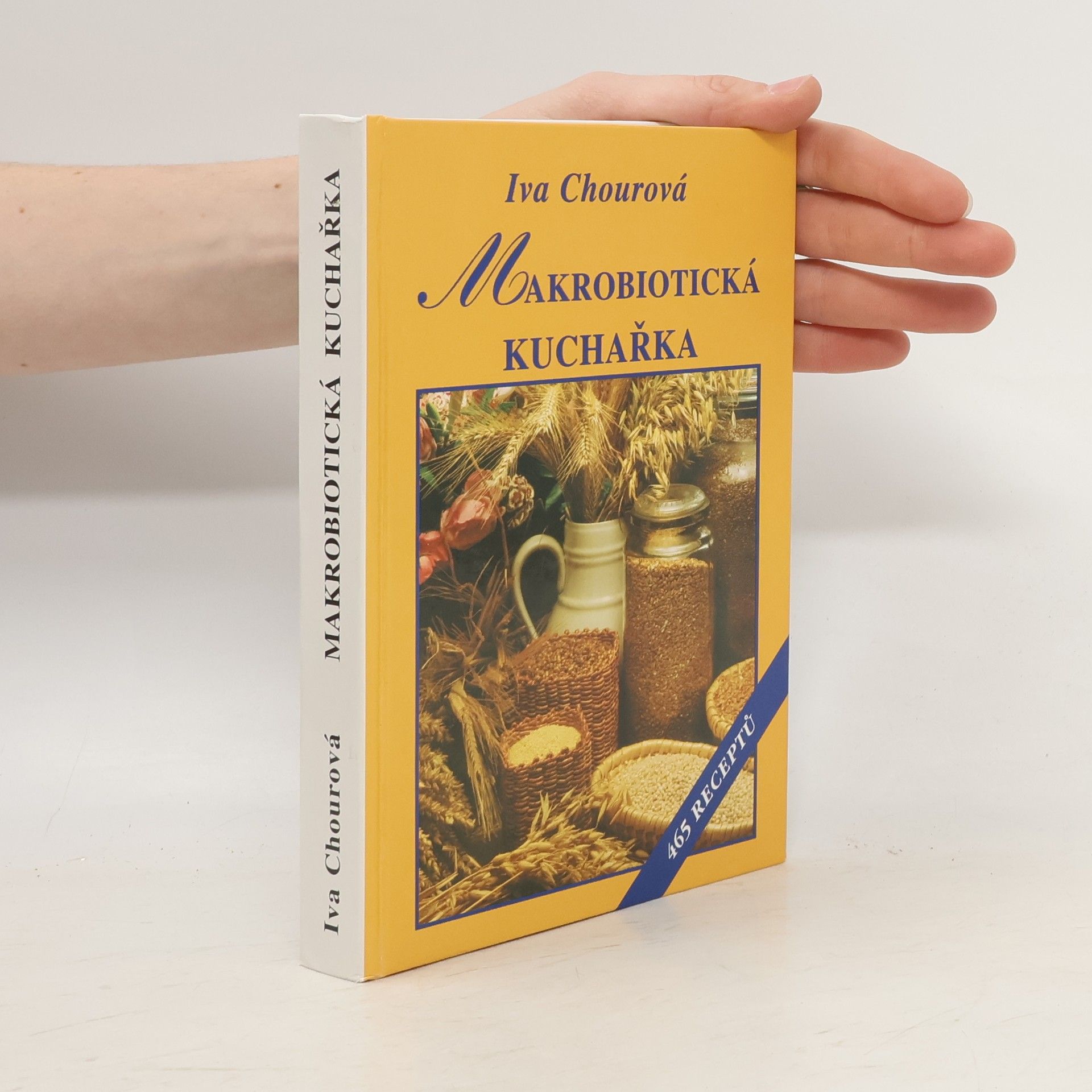 Iva Chourová Makrobiotická kuchařka : vaříme bez masa z vajec, mléka, cukru a masa : 465 receptů