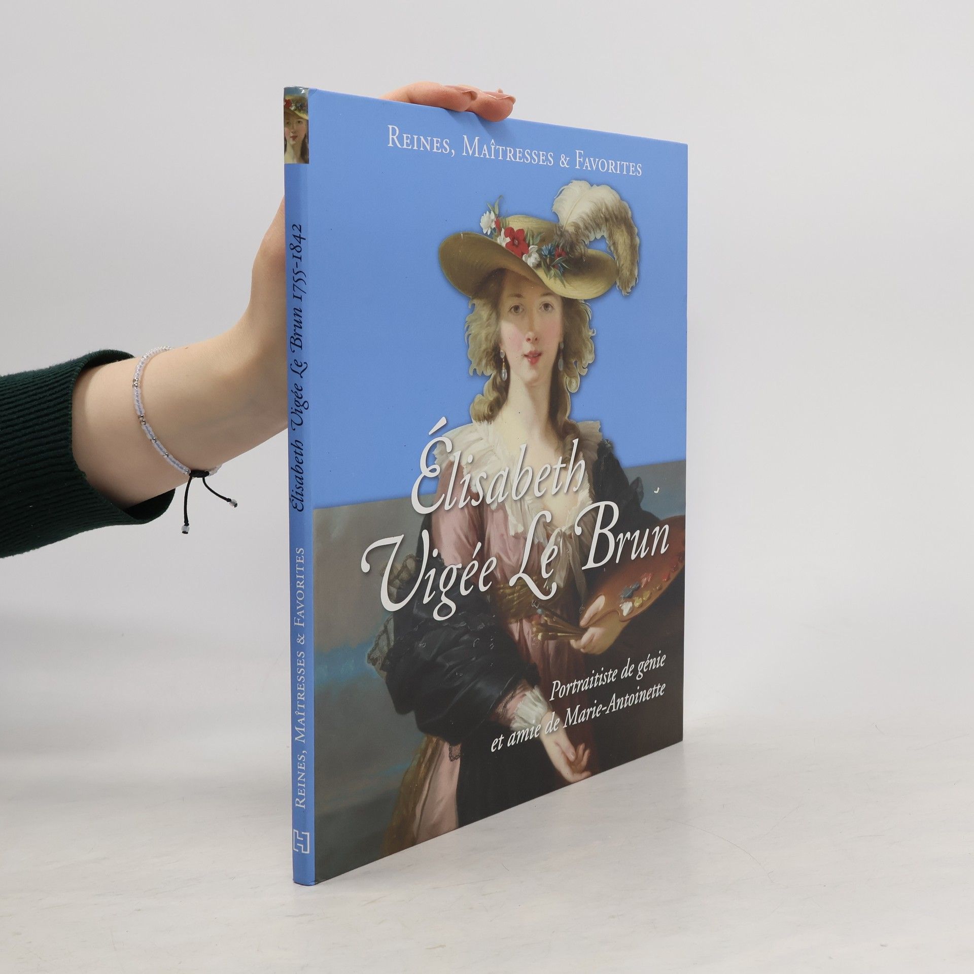 Collectif d'auteurs Reines, Maitresses & Favorites. Élisabeth Vigée Le Brun (1755–1842)