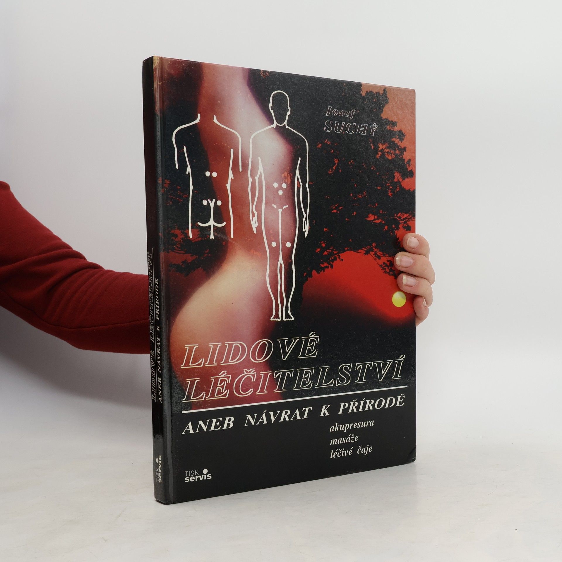 Josef Suchý Lidové léčitelství aneb návrat k přírodě - akupresura, masáže, léčivé čaje