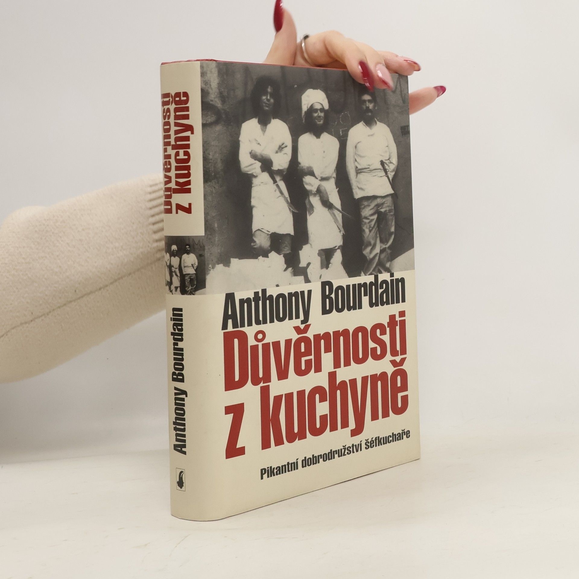 Anthony Bourdain Důvěrnosti z kuchyně : pikantní dobrodružství šéfkuchaře