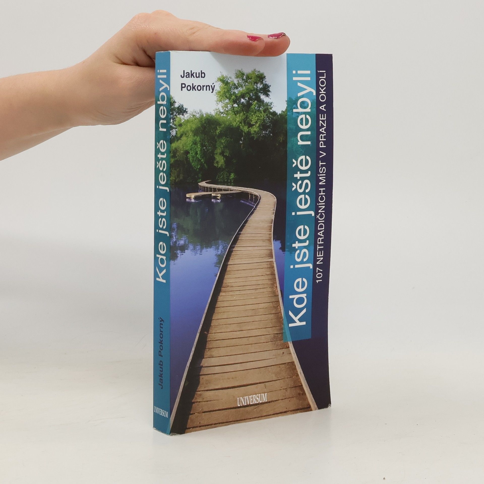 Jakub Hugo Pokorný Kde jste ještě nebyli: 107 netradičních míst v Praze a okolí