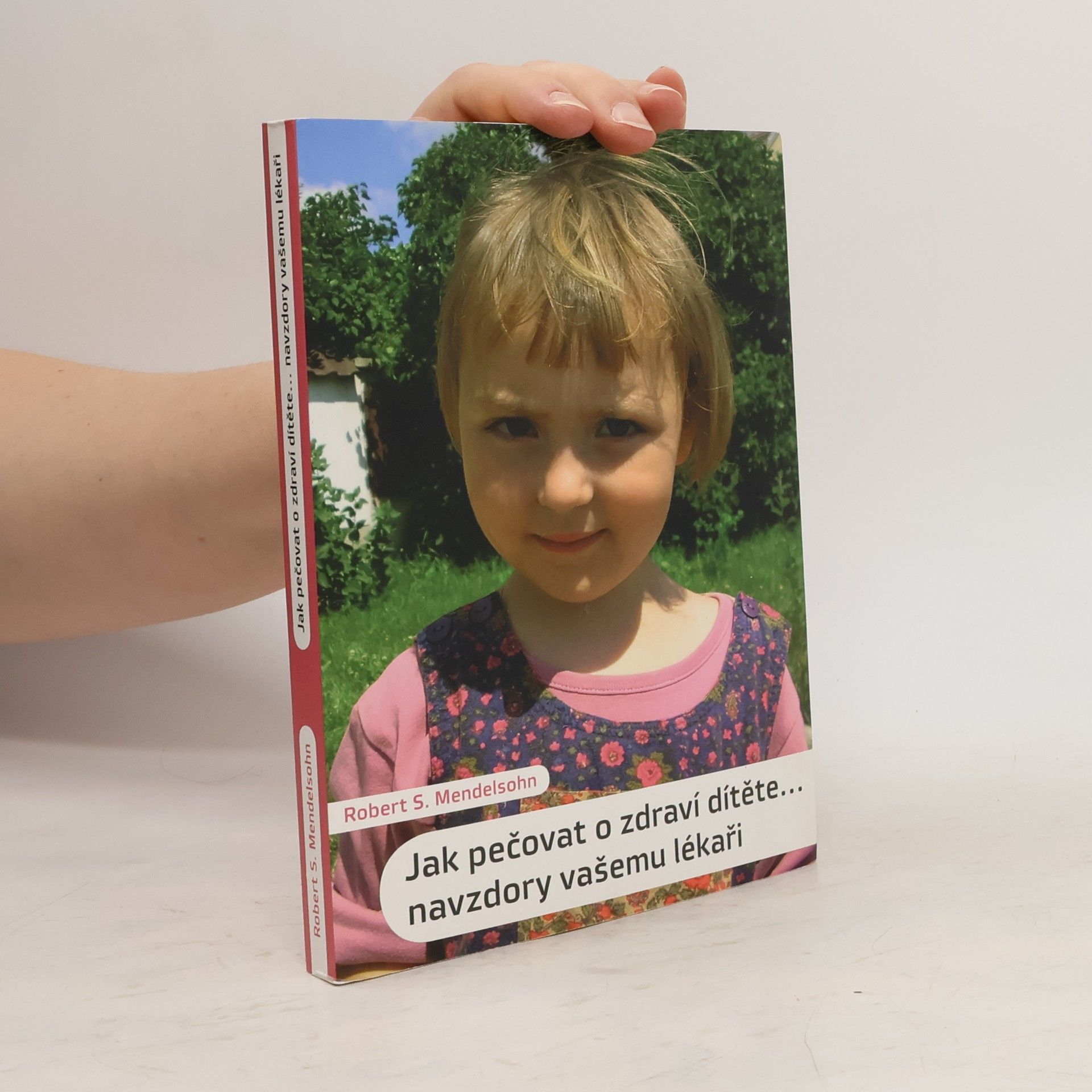 Robert S. Mendelsohn Jak pečovat o zdraví dítěte. Navzdory vašemu lékaři