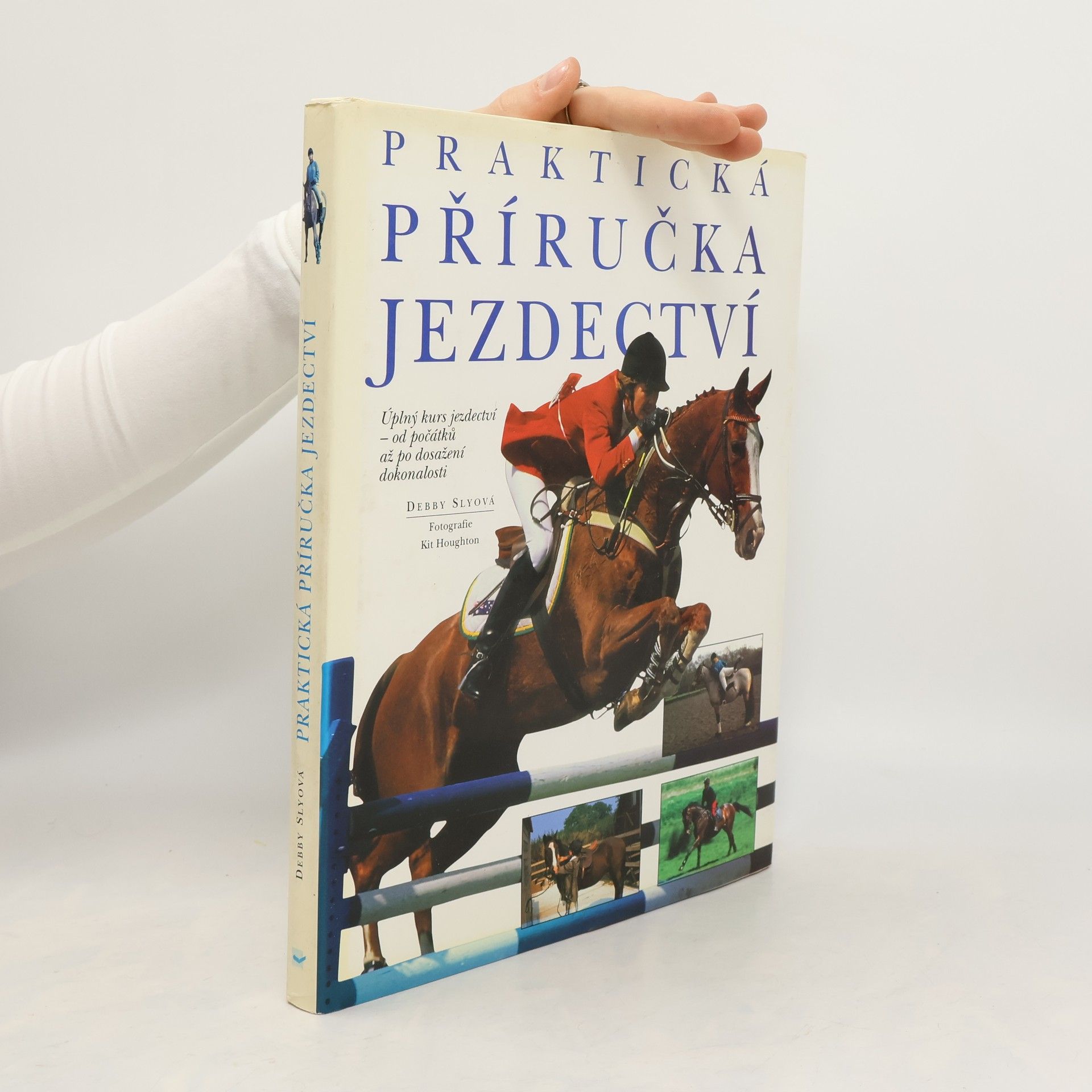 Debby Sly Praktická příručka jezdectví. Úplný kurs jezdectví - od počátků až po dosažení dokonalosti