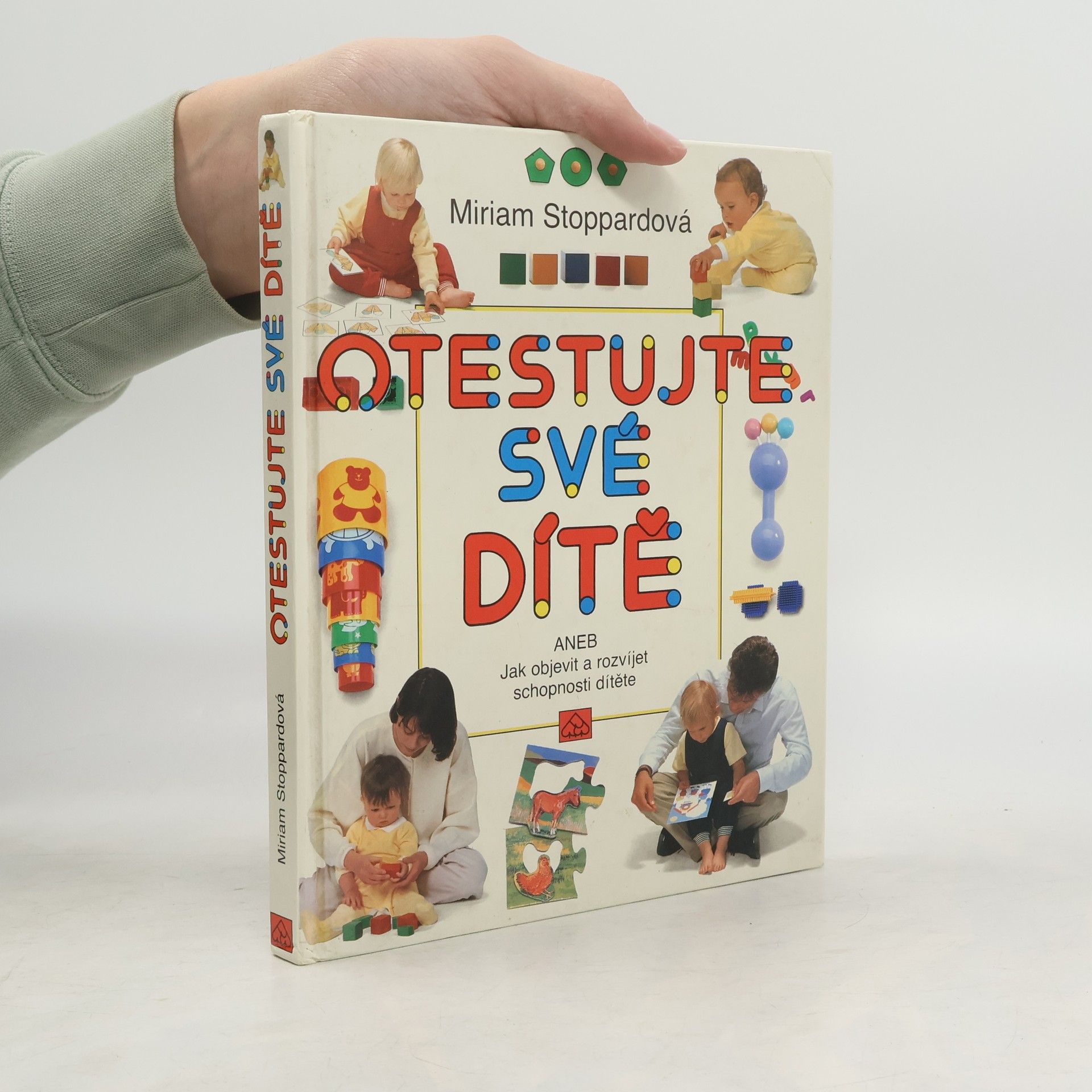 Miriam Stoppard Otestujte své dítě, aneb, Jak objevit a rozvíjet schopnosti svého dítěte