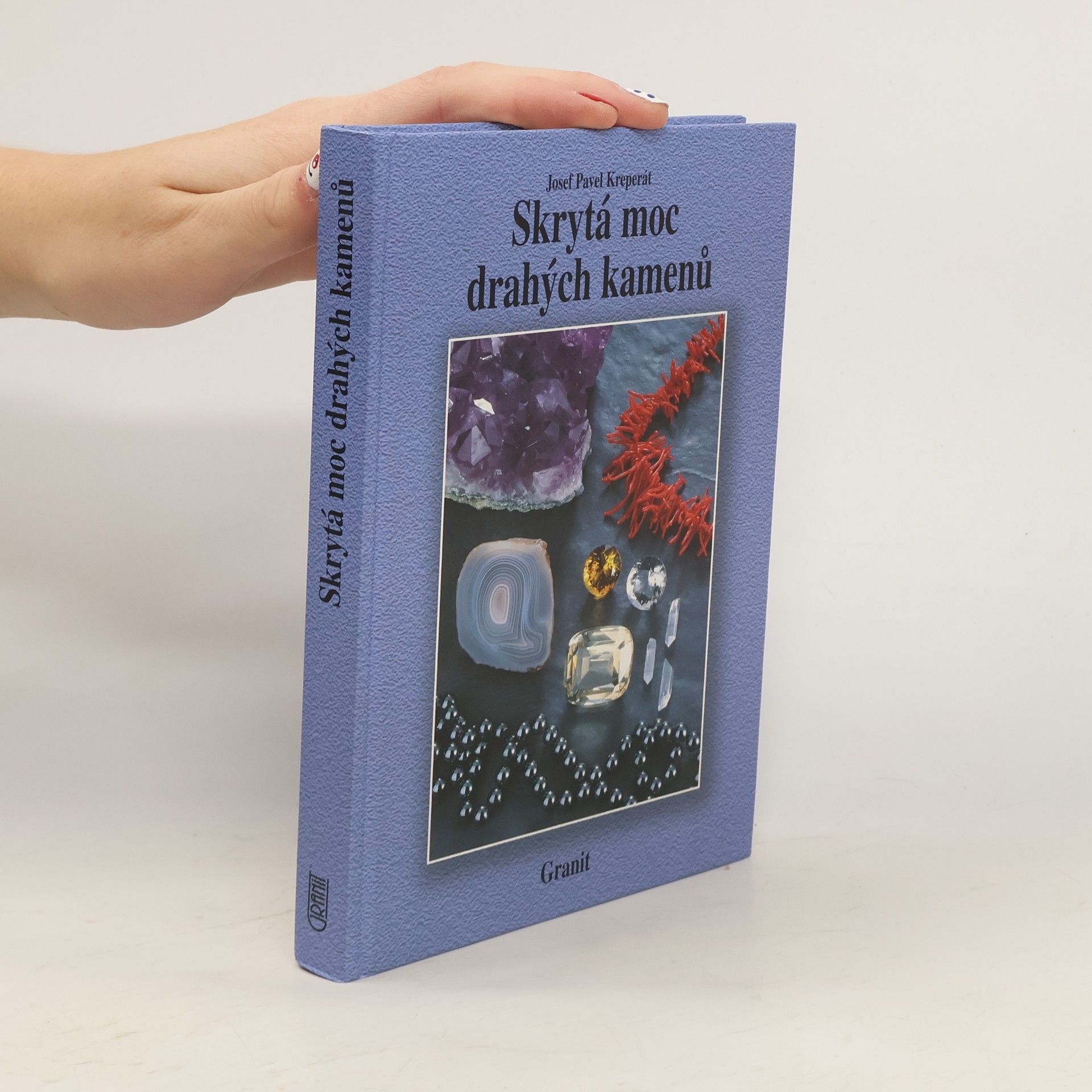 Josef Pavel Kreperát Skrytá moc drahých kamenů a jejich vliv na naše duševní a fyzické zdraví