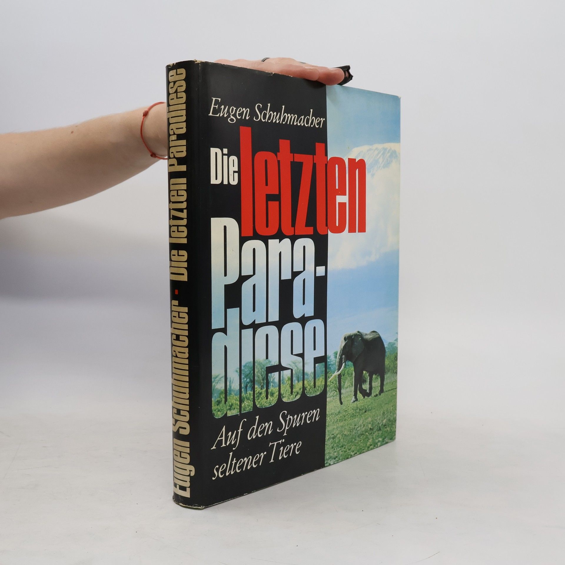Eugen Schuhmacher Die letzten Paradiese. Auf den Spuren seltener Tiere