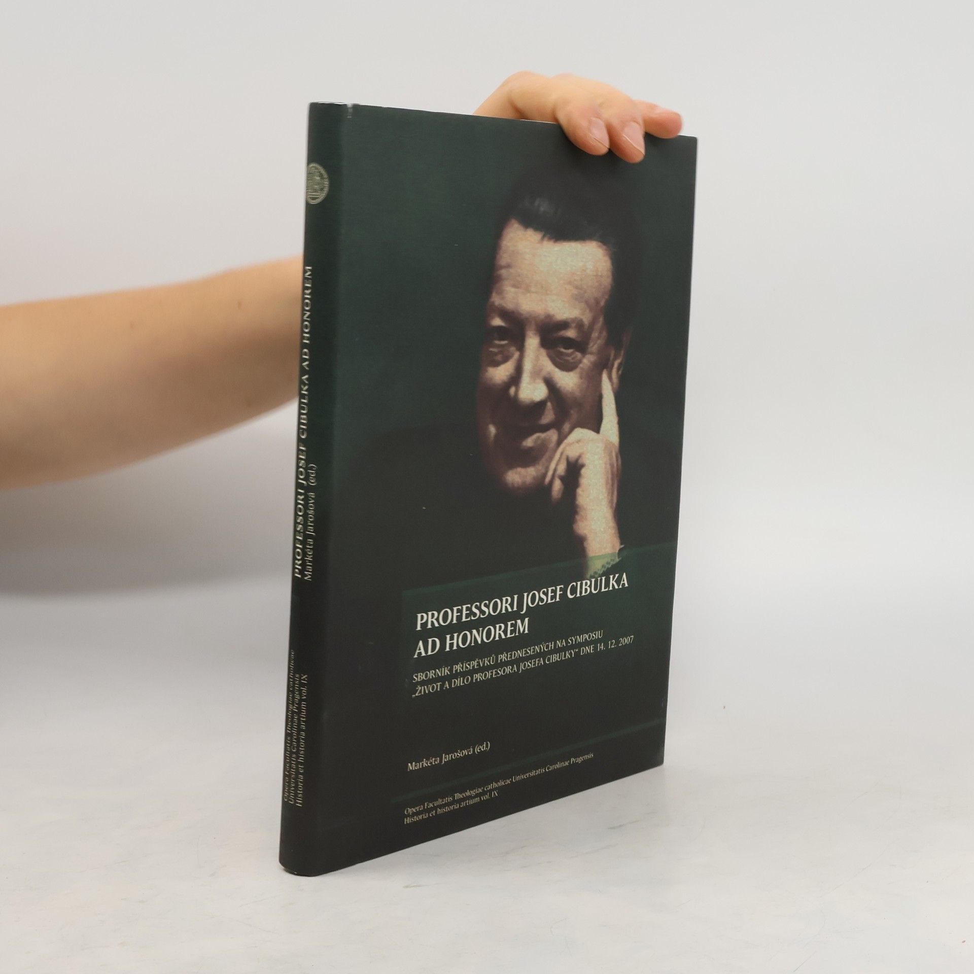 Markéta Jarošová Professori Josef Cibulka ad honorem : sborník příspěvků přednesených na symposiu "Život a dílo profesora Josefa Cibulky"