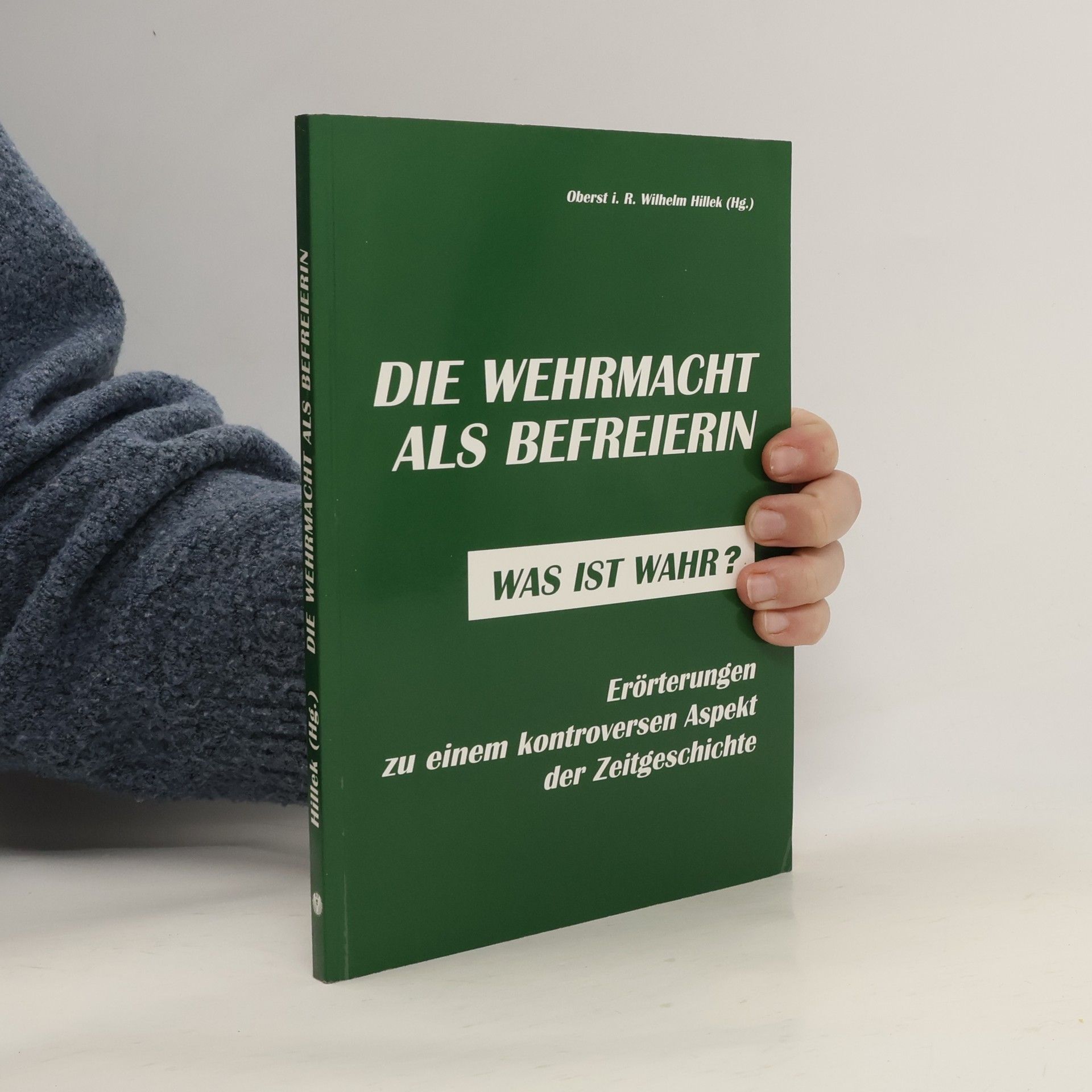 Wilhelm Hillek Die Wehrmacht als Befreierin - was ist wahr?