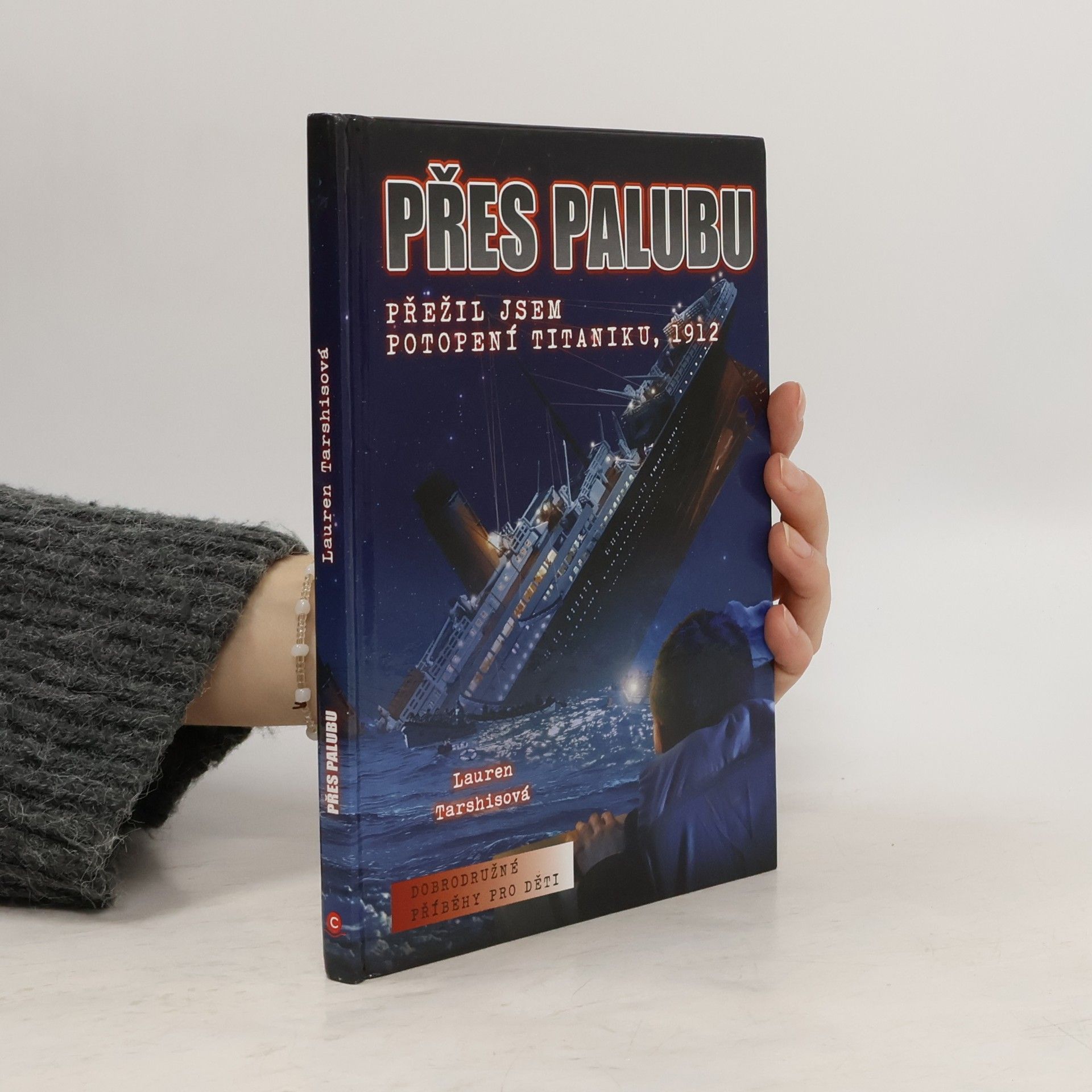 Lauren Tarshis Přes palubu: přežil jsem potopení Titaniku, 1912