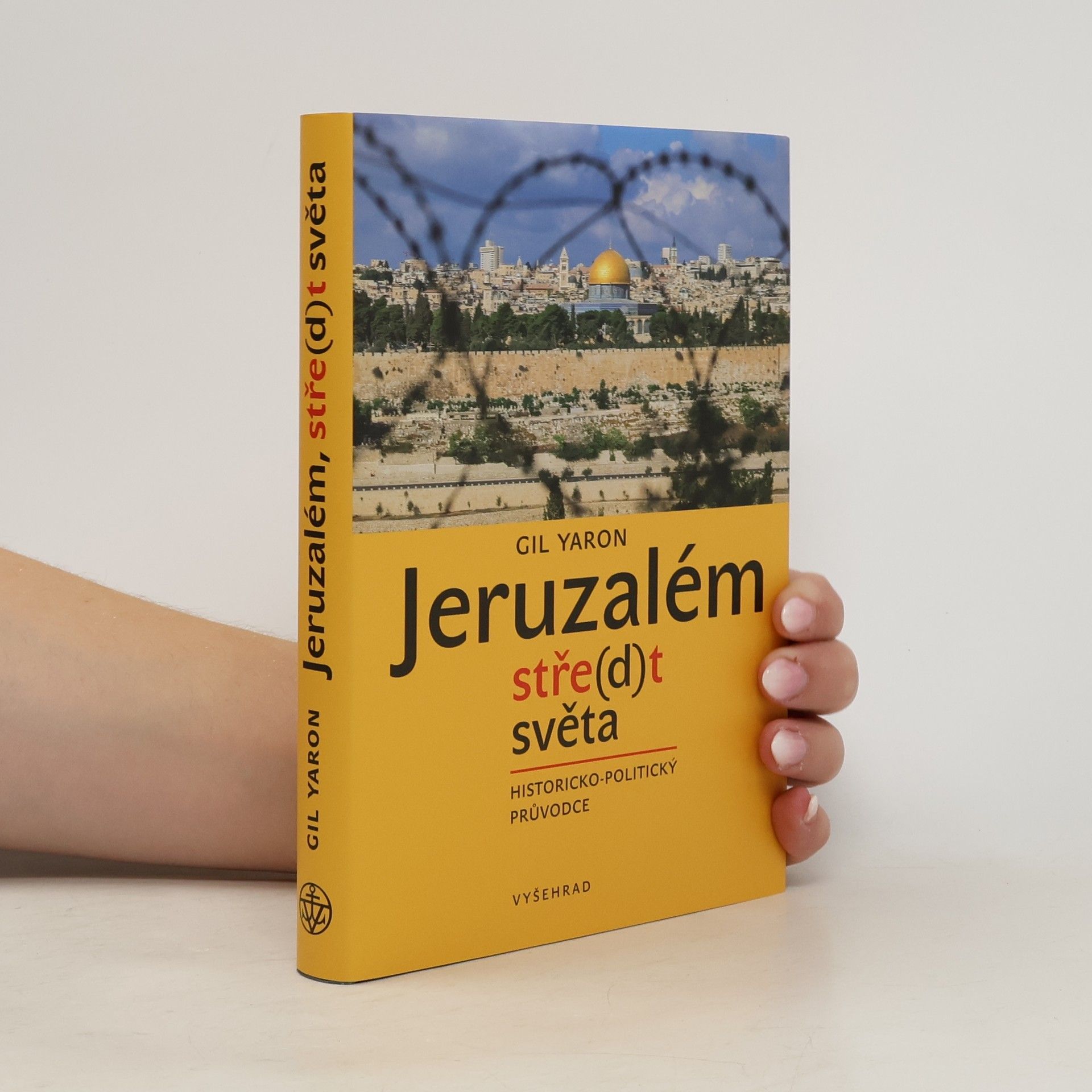 Gil Yaron Jeruzalém. Stře(d)t světa. Historicko-politický průvodce