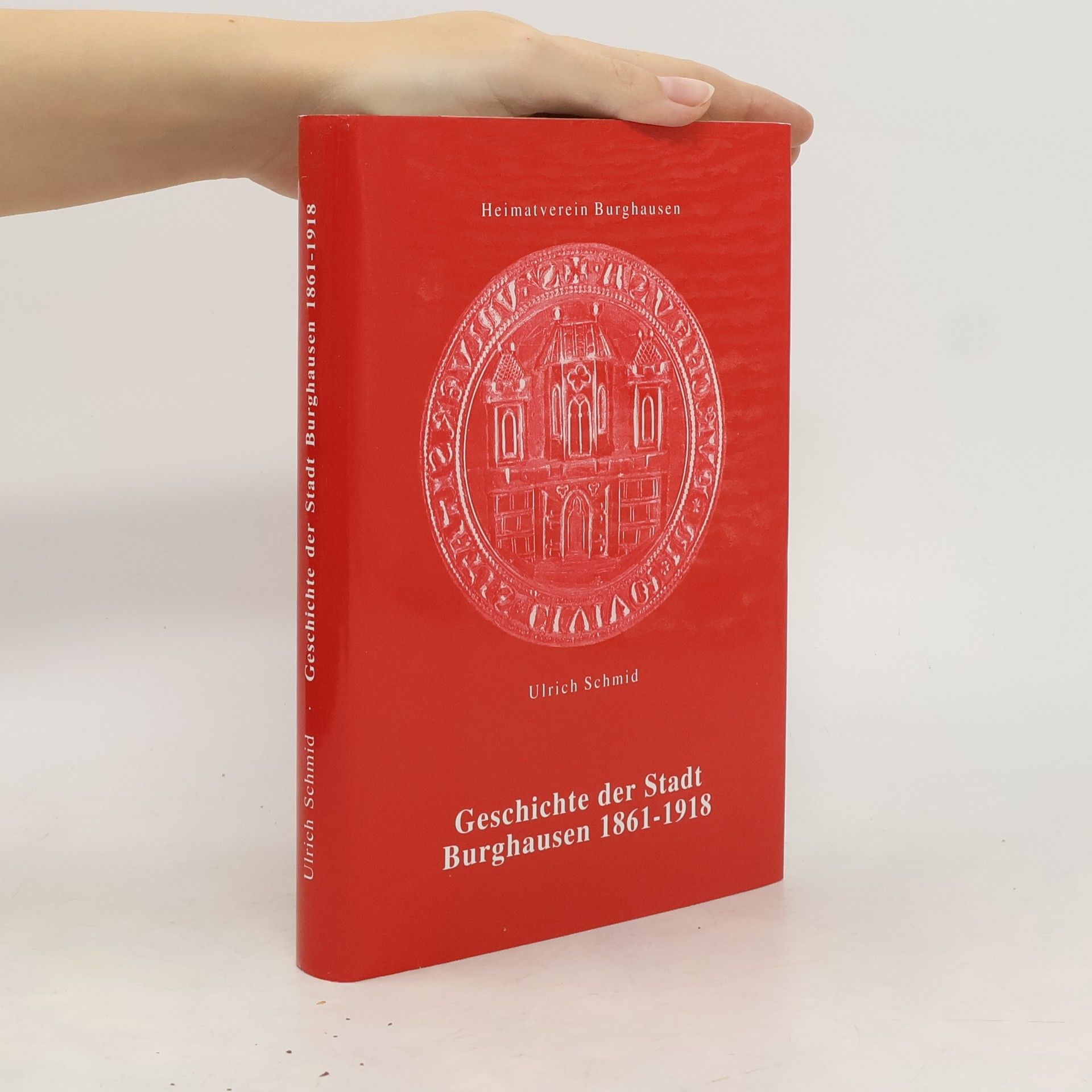 Ulrich Schmid Geschichte der Stadt Burghausen 1861 - 1918
