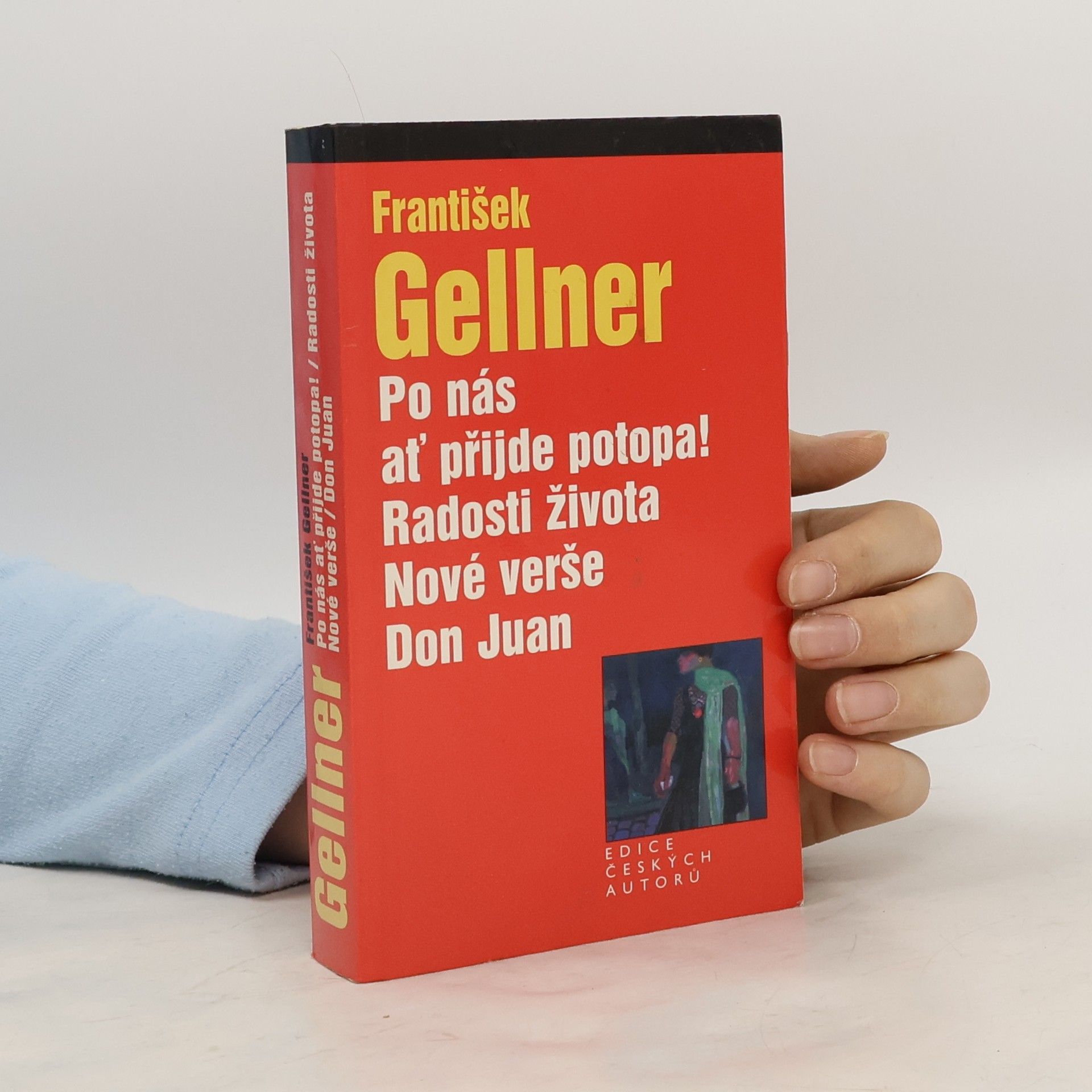 František Gellner Po nás ať přijde potopa! Radosti života. Nové verše. Don Juan.