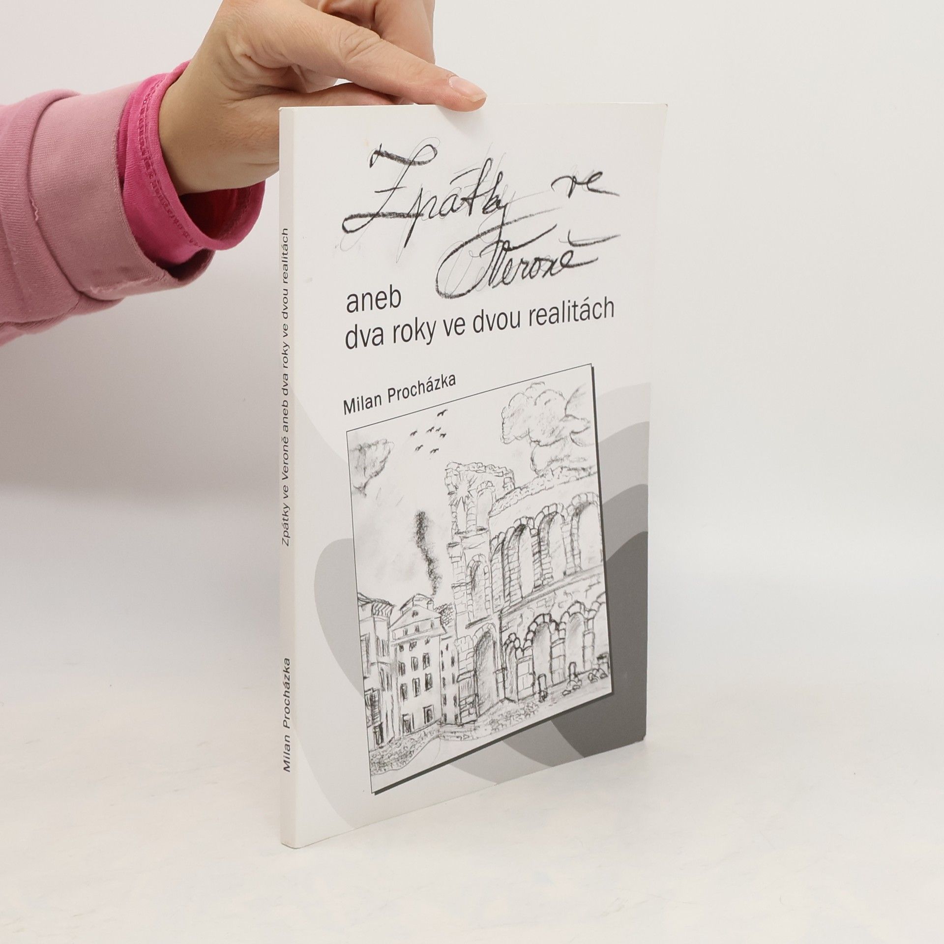 Milan Procházka Zpátky ve Veroně, aneb, Dva roky ve dvou realitách