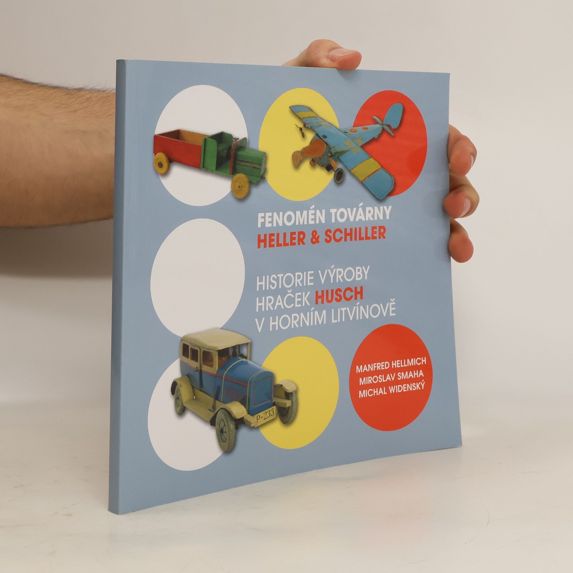 Manfred Hellmich Fenomén továrny Heller & Schiller. Historie výroby hraček HUSCH v Horním Litvínově