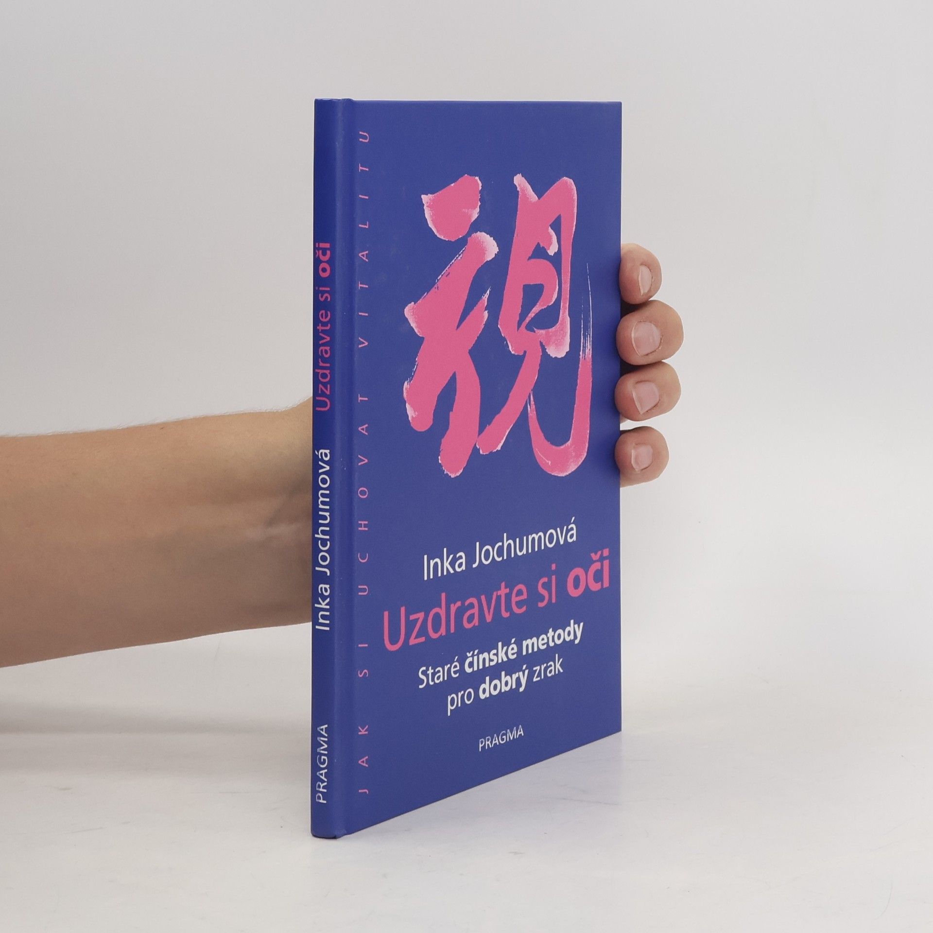 Inka Jochum Uzdravte si oči: Staré čínské metody pro dobrý zrak