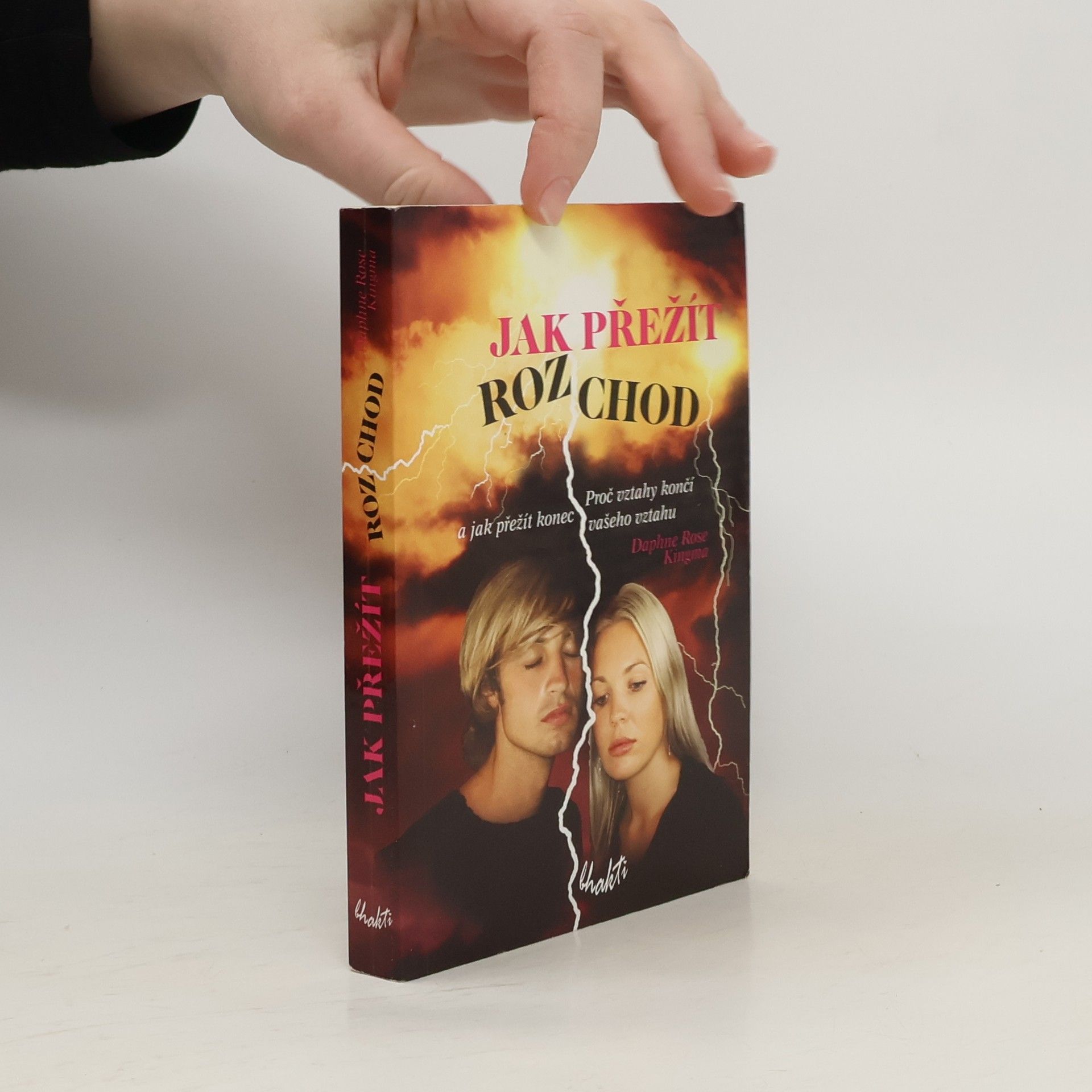 Daphne Rose Kingma Jak přežít rozchod: Proč vztahy končí a jak přežít konec vašeho vztahu