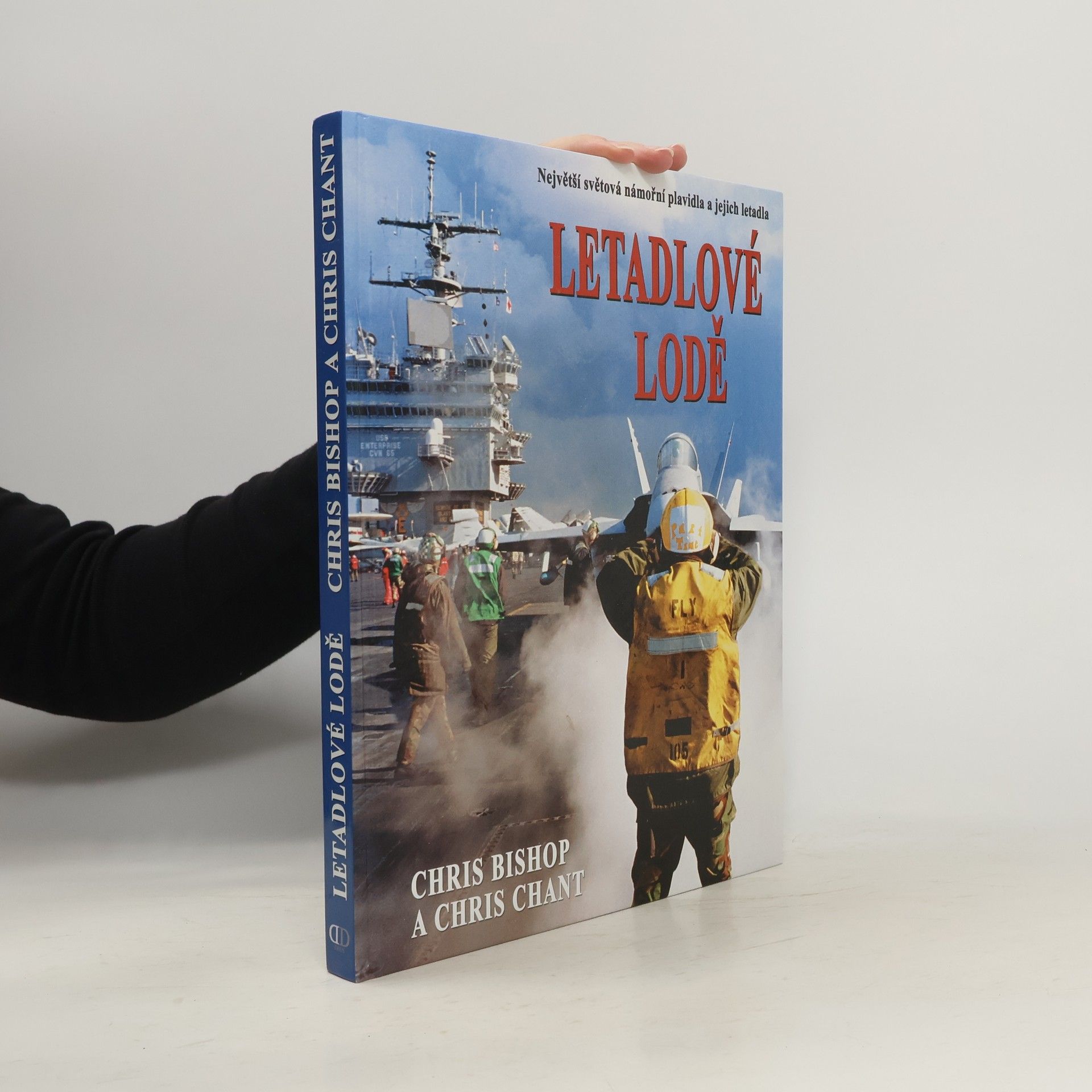 Chris Bishop Letadlové lodě. Největší námořní plavidla na světě a jejich letectvo