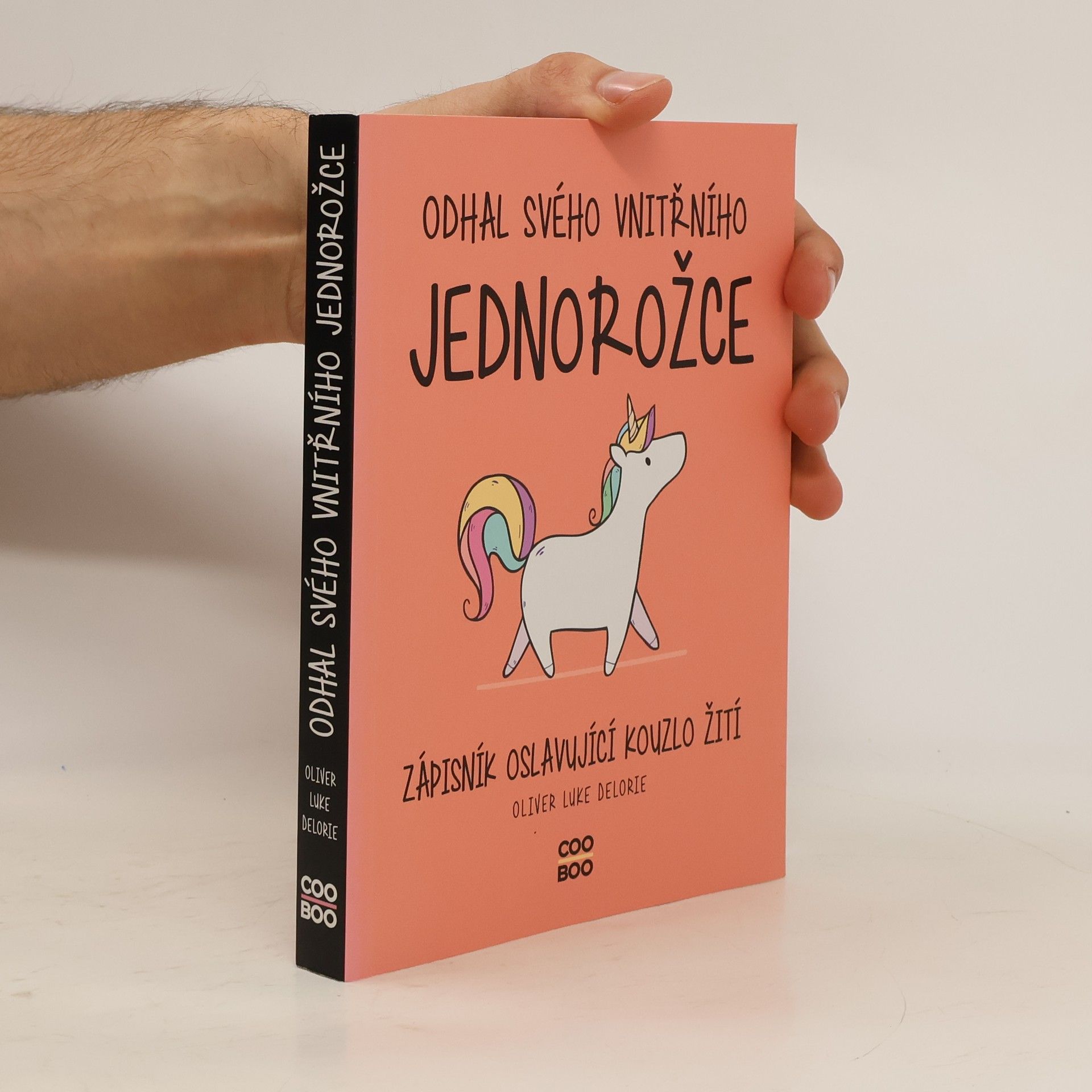 Oliver Luke Delorie Odhal svého vnitřního jednorožce : zápisník oslavující kouzlo žití