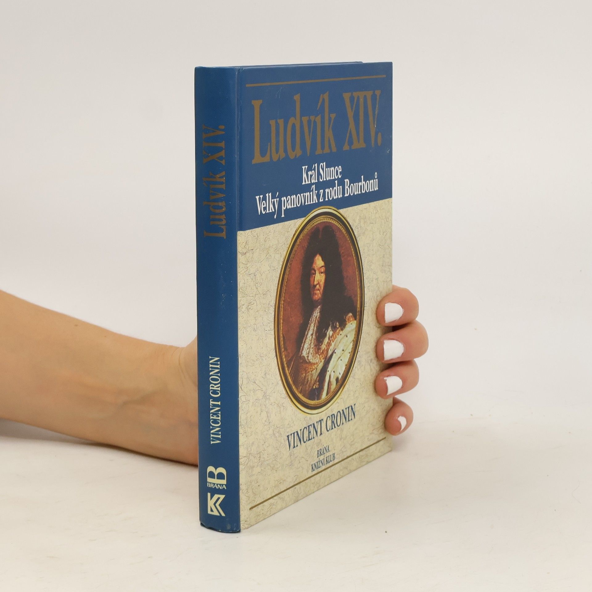 Ludvík XIV. : král Slunce, velký panovník z rodu Bourbonů