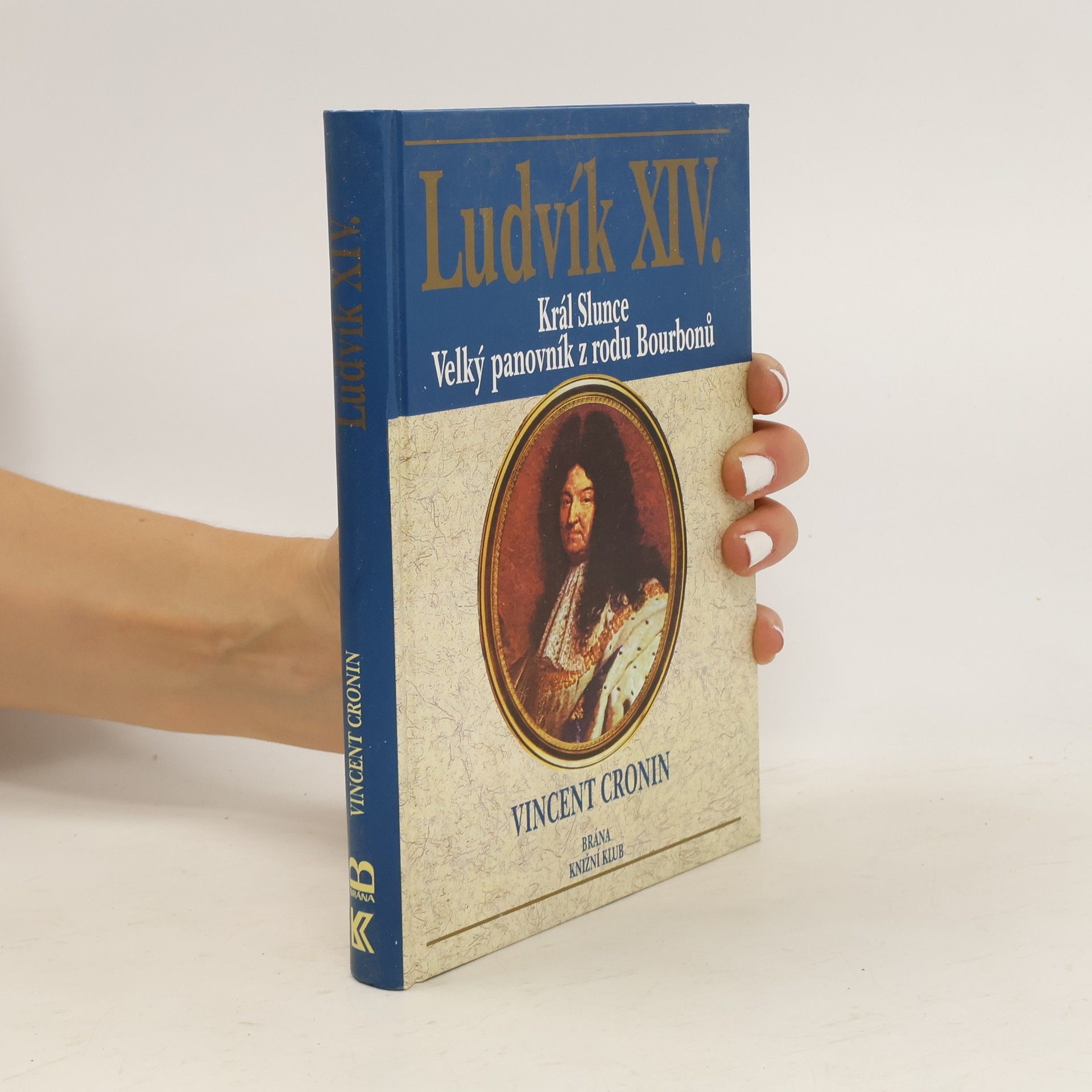 Ludvík XIV. : král Slunce, velký panovník z rodu Bourbonů