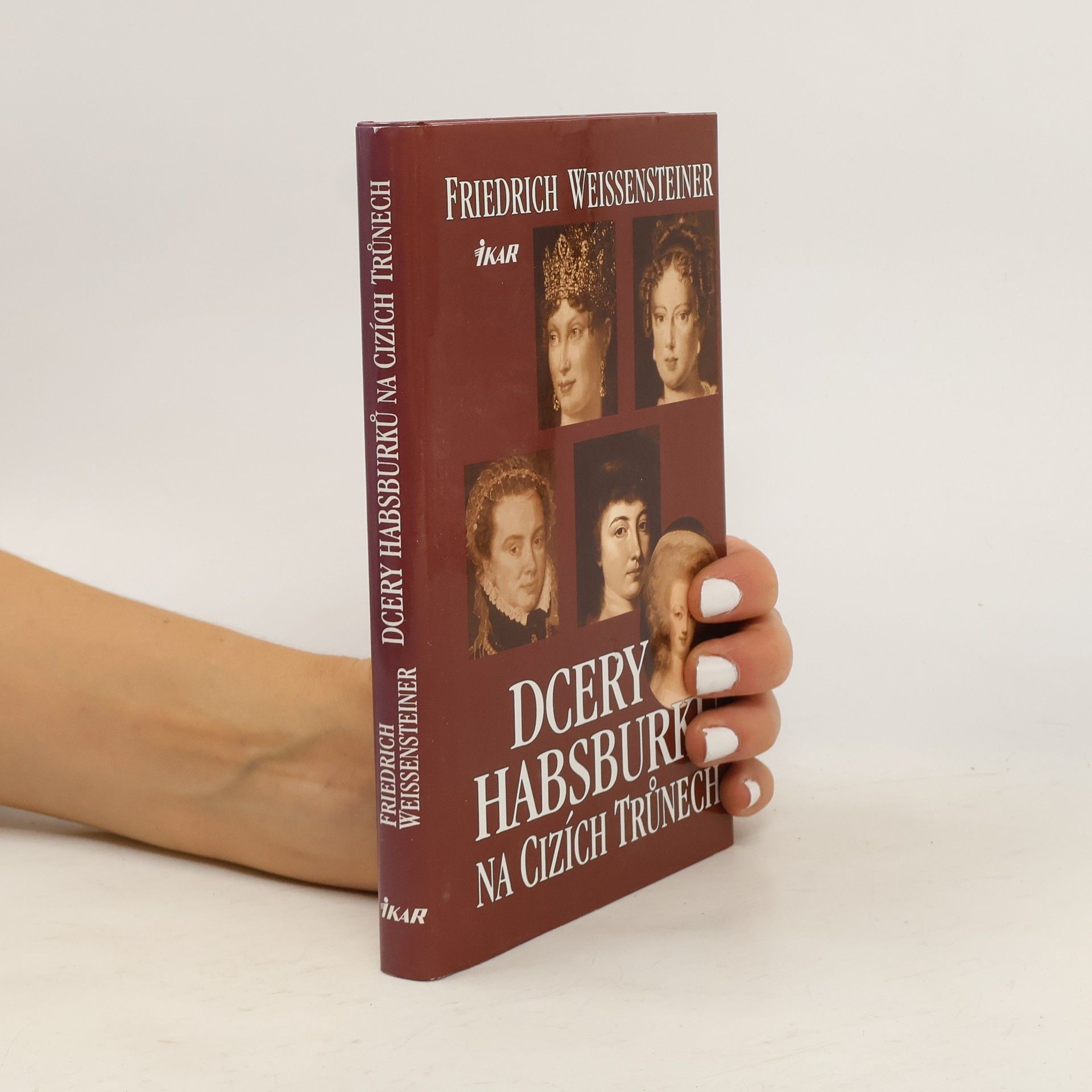 Friedrich Weissensteiner Dcery Habsburků na cizích trůnech