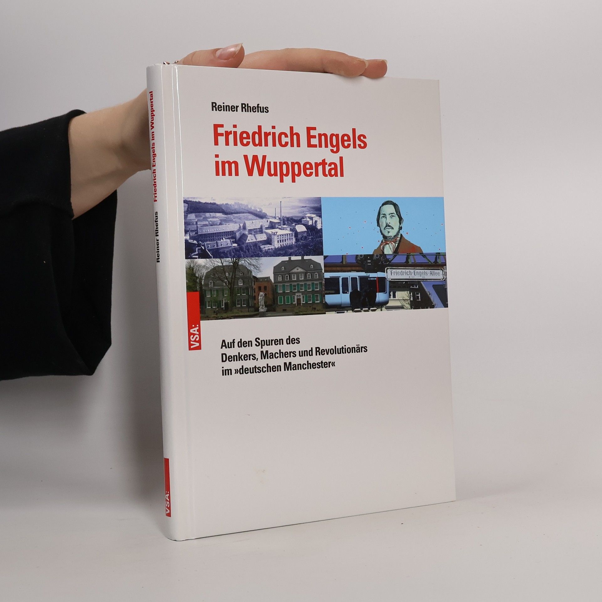 Reiner Rhefus Friedrich Engels im Wuppertal. Auf den Spuren des Denkers, Machers und Revolutionärs im »deutschen Manchester«