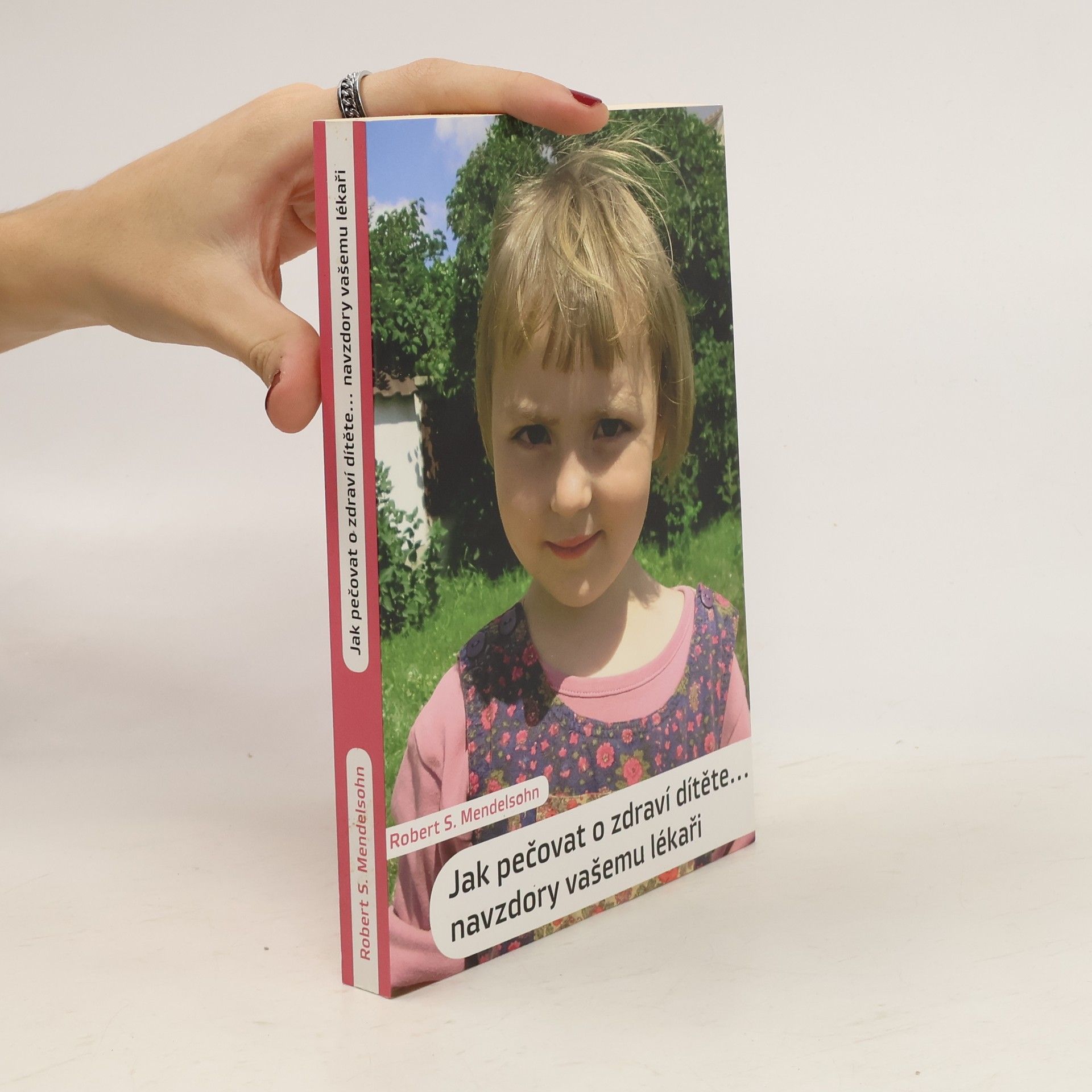 Robert S. Mendelsohn Jak pečovat o zdraví dítěte. Navzdory vašemu lékaři
