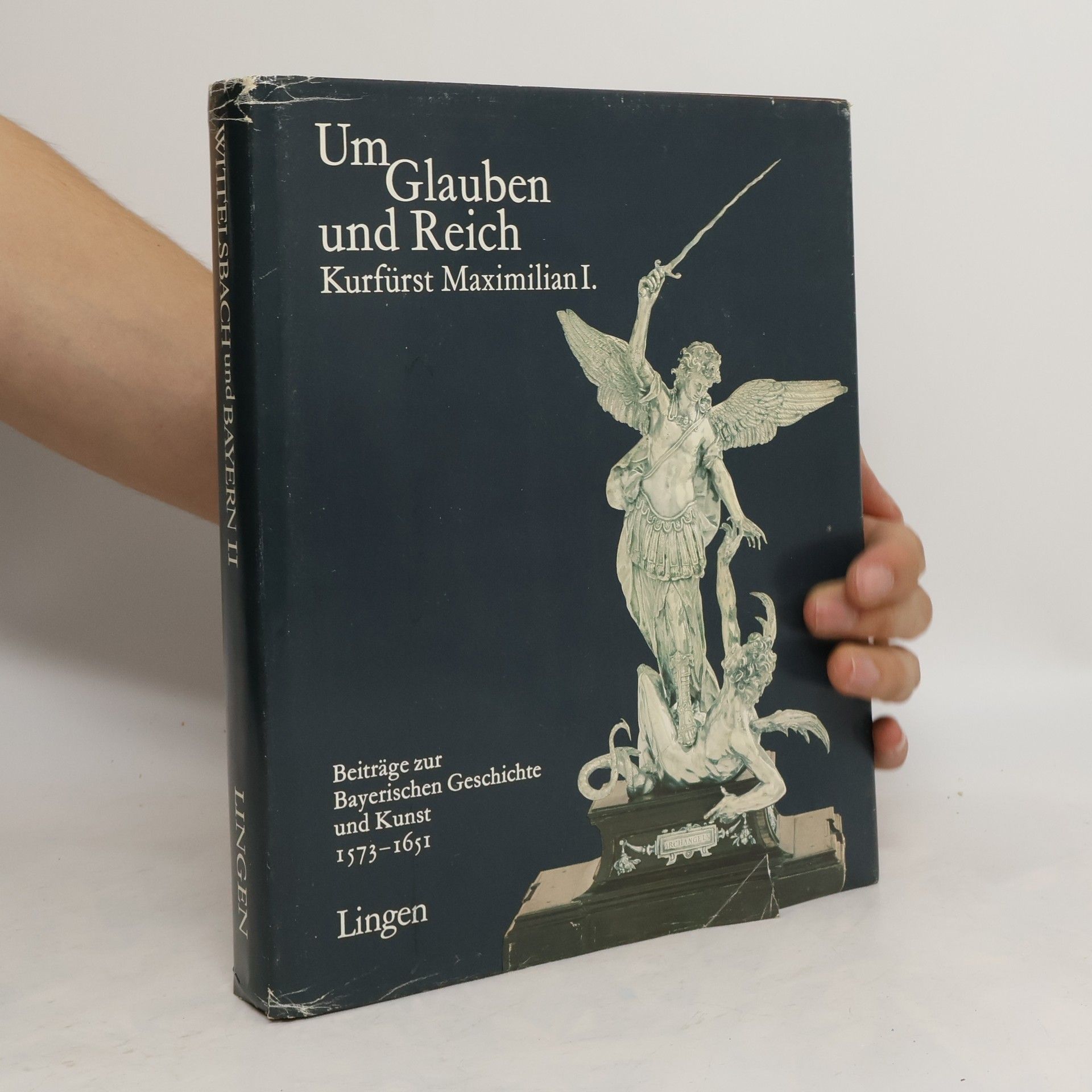 AA.VV. Um Glauben und Reich. Kurfürst Maximilian I.