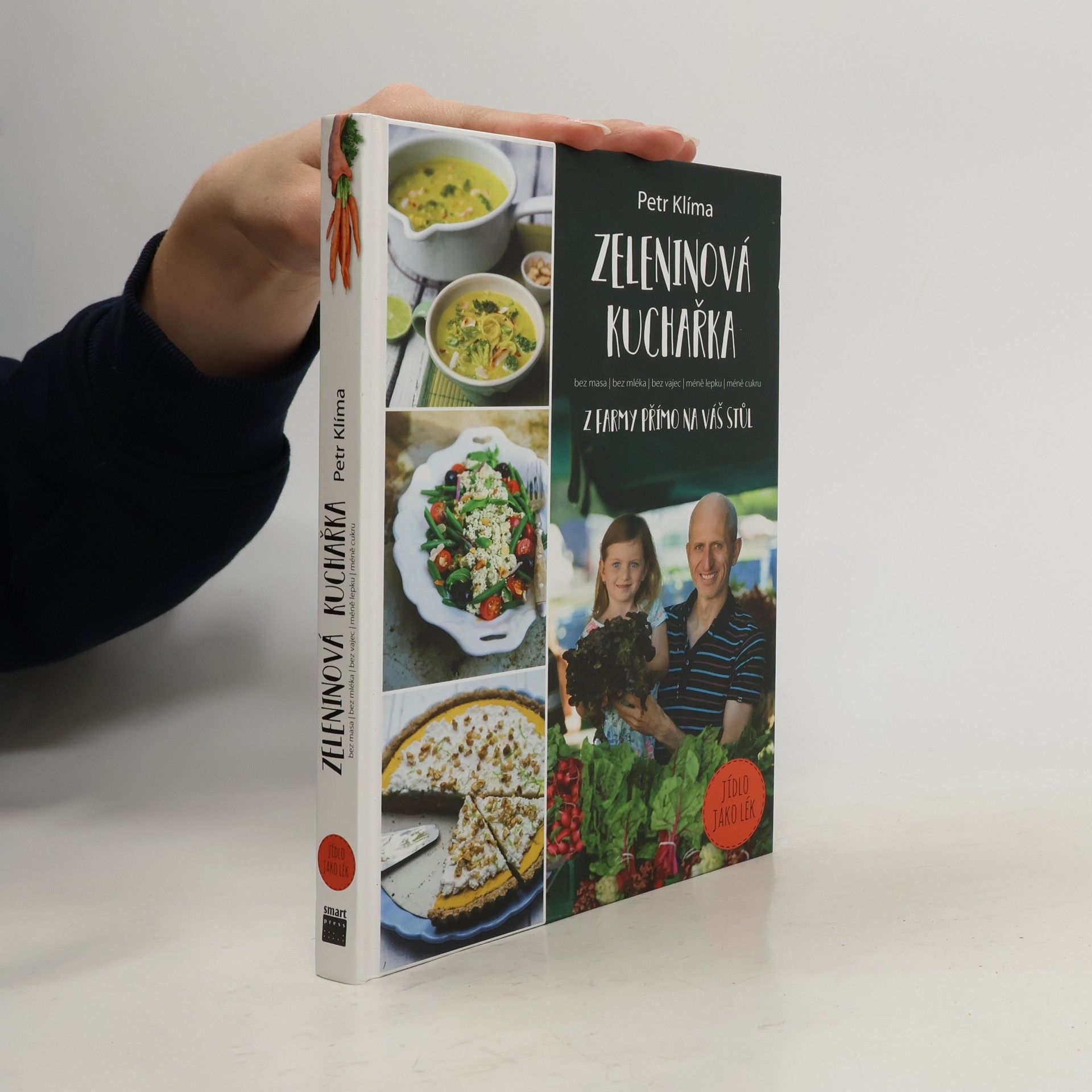 Petr Klíma Zeleninová kuchařka : z farmy přímo na váš stůl : bez masa, bez mléka, bez vajec, méně lepku, méně cukru