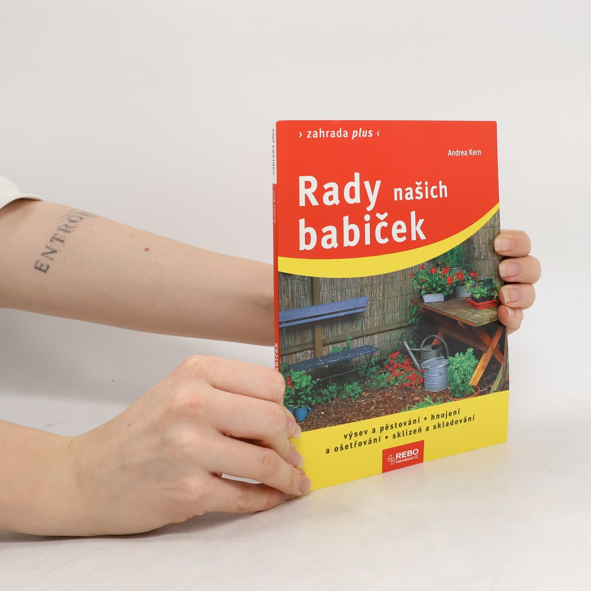 Andrea Kern Rady našich babiček. Výsev a pěstování, hnojení a ošetřování, sklizeň a skladování