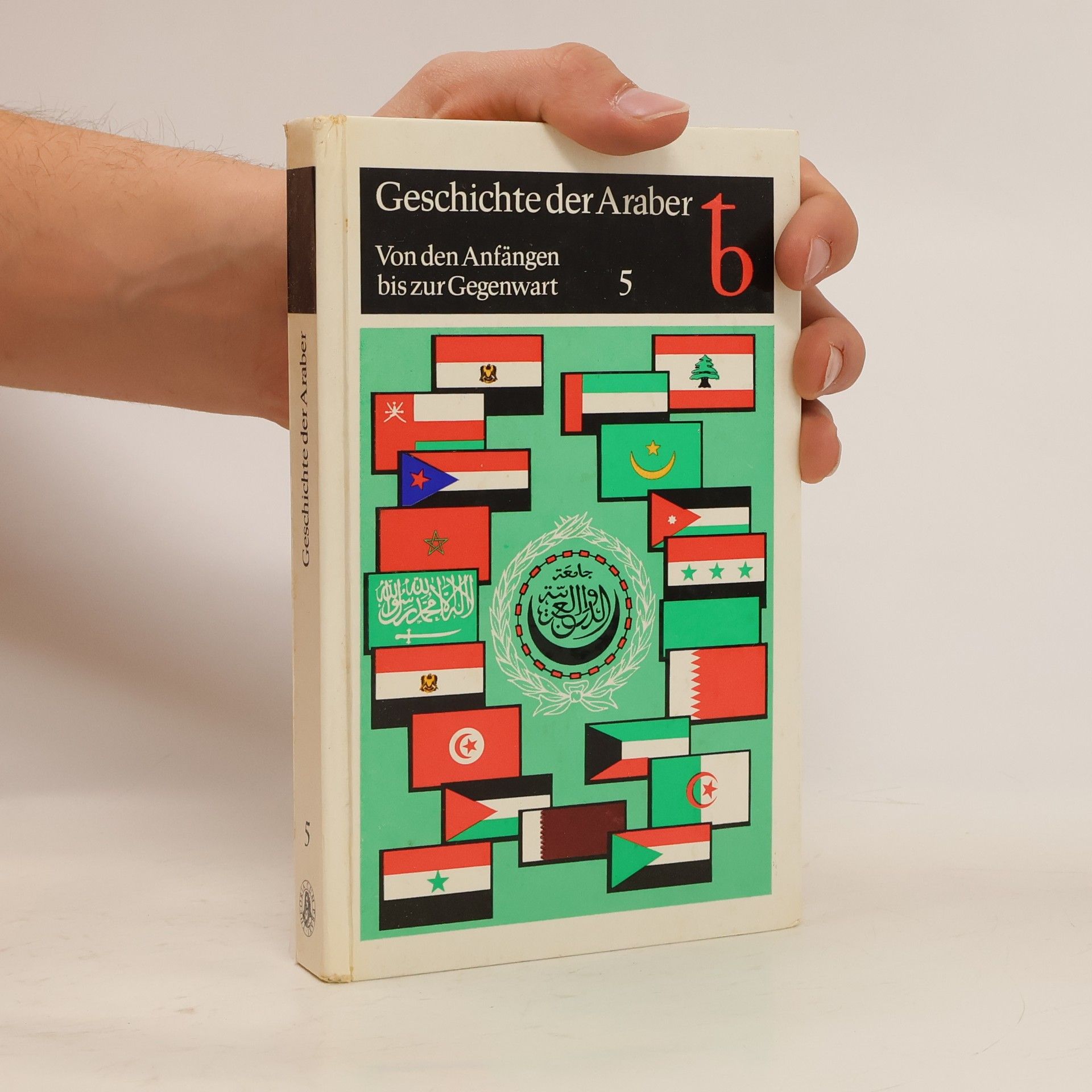 Autorenkollektiv Geschichte der Araber 5. Von den Anfängen bis zur Gegenwart