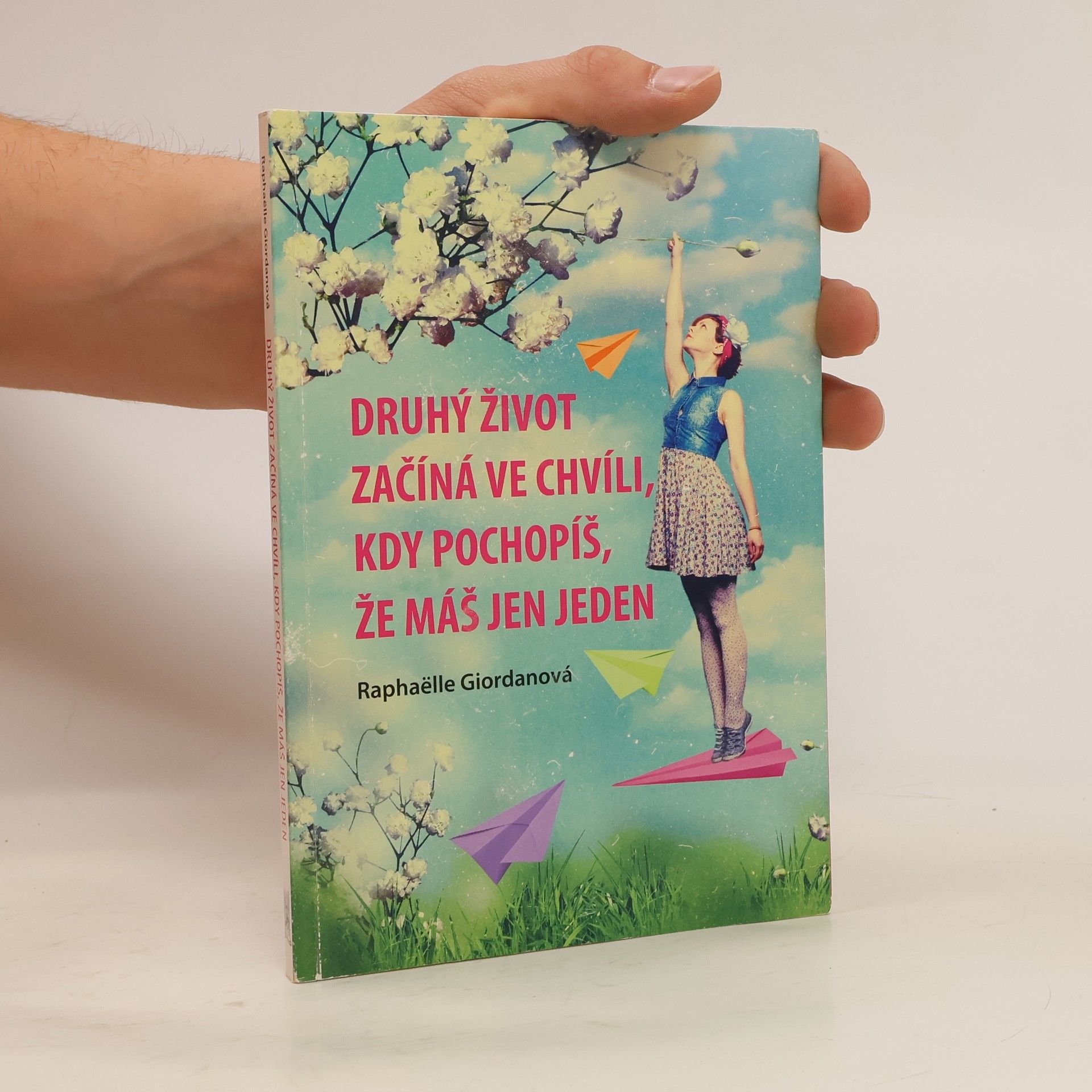 Raphaëlle Giordano Druhý život začíná ve chvíli, kdy pochopíš, že máš jen jeden