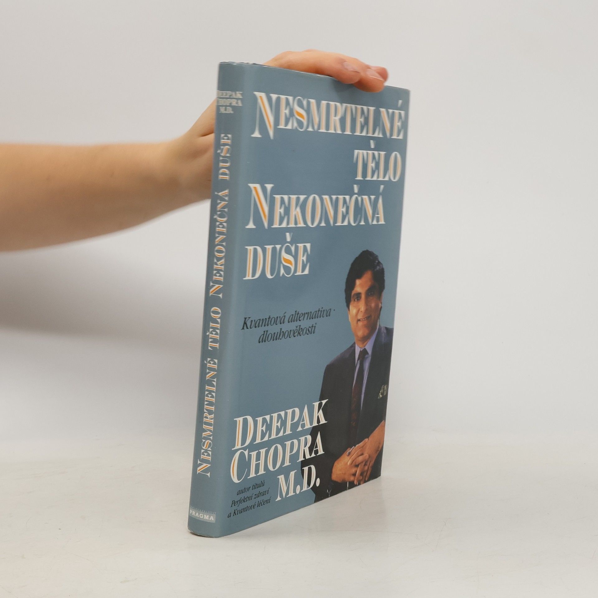 Deepak Chopra Nesmrtelné tělo, nekonečná duše : kvantová alternativa dlouhověkosti
