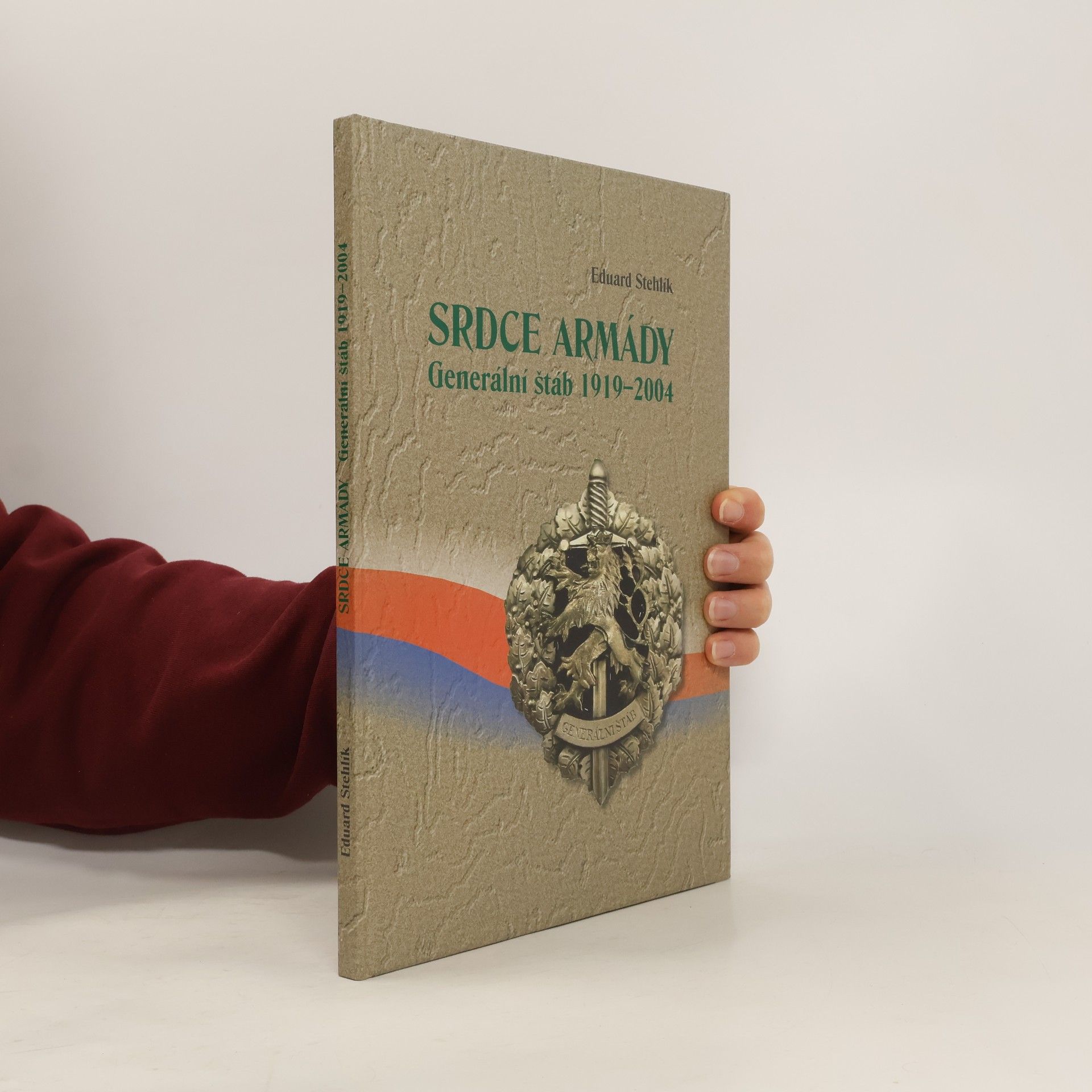Eduard Stehlík Srdce armády : generální štáb 1919-2004