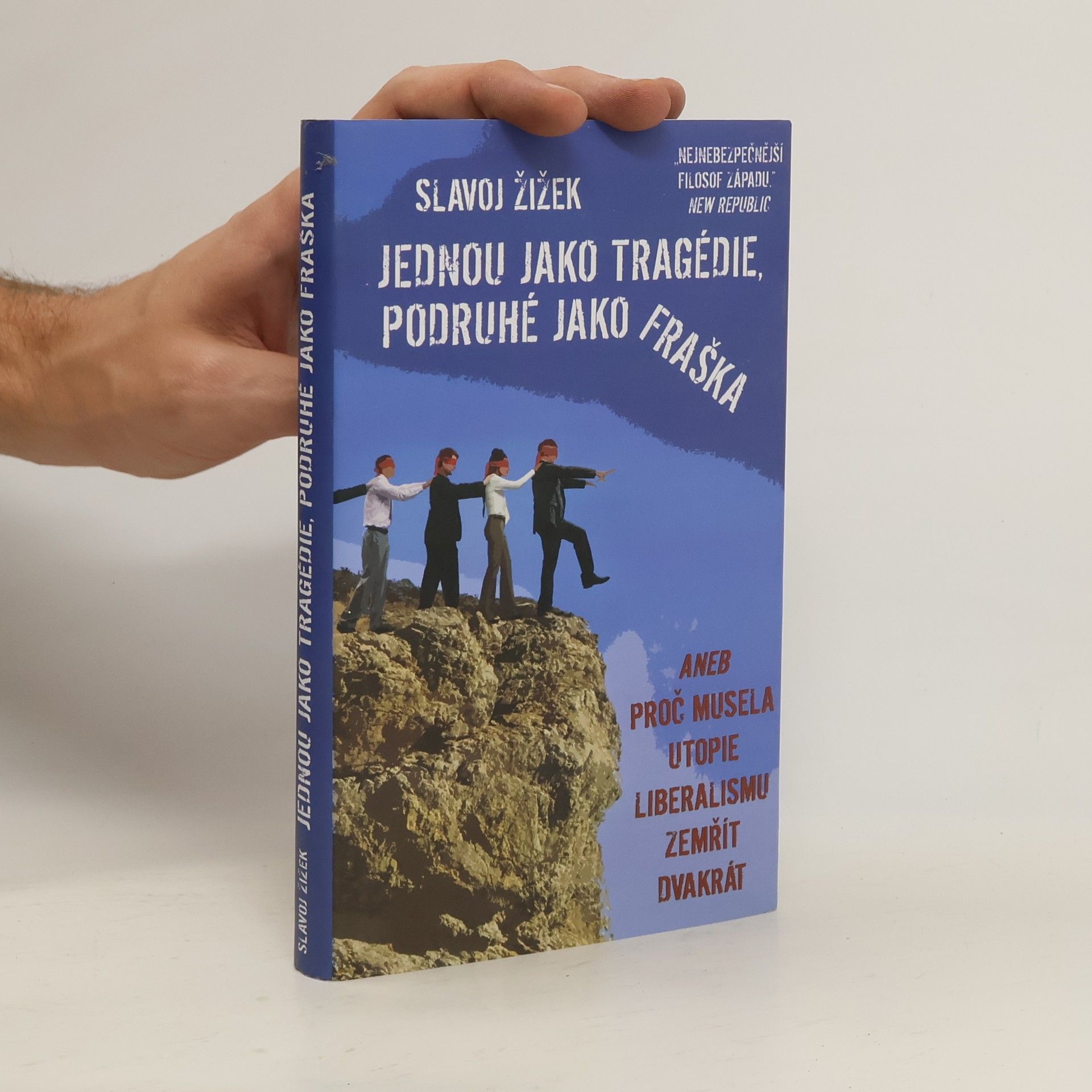 Slavoj Žižek Jednou jako tragédie, podruhé jako fraška, aneb, Proč musela utopie liberalismu zemřít dvakrát