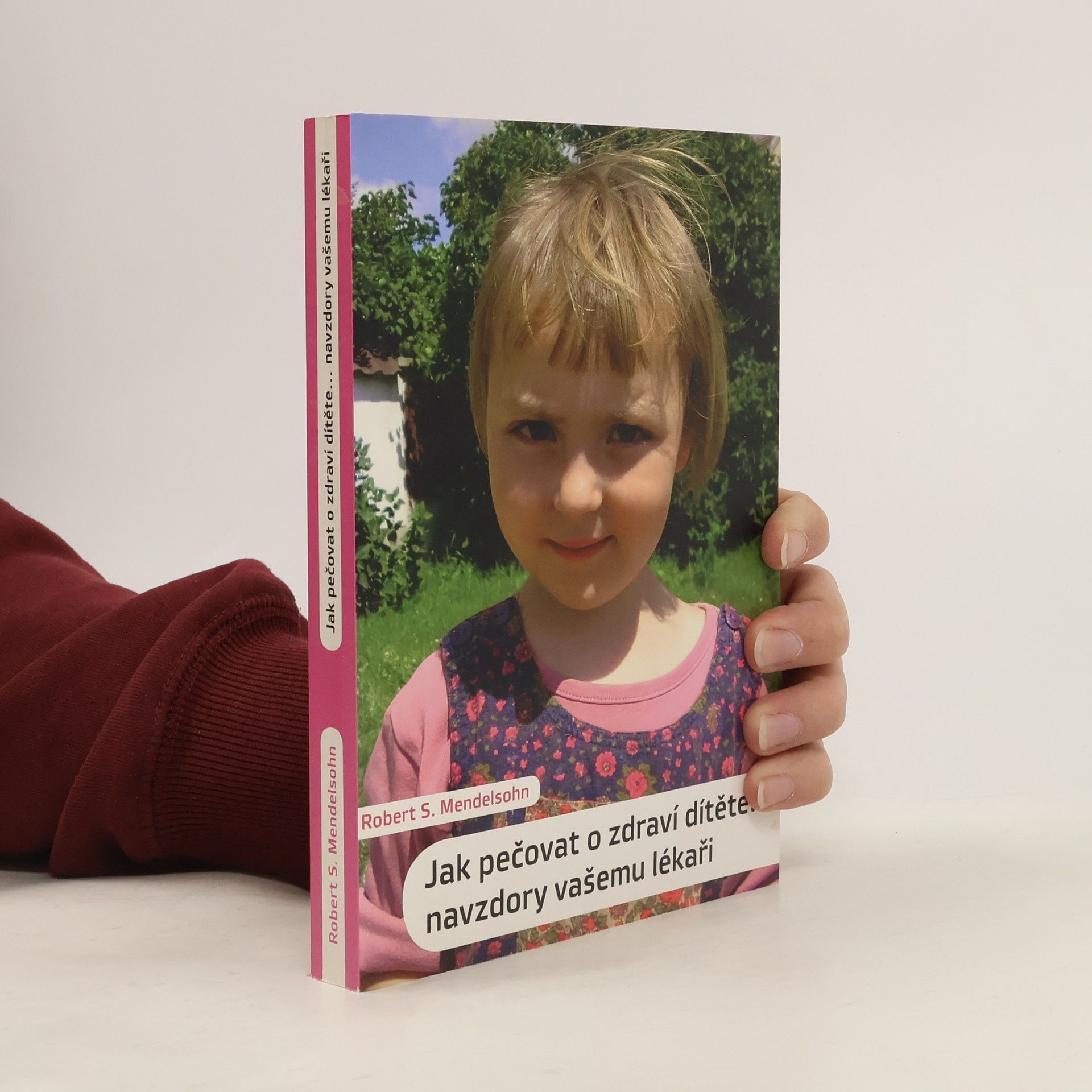 Robert S. Mendelsohn Jak pečovat o zdraví dítěte. Navzdory vašemu lékaři