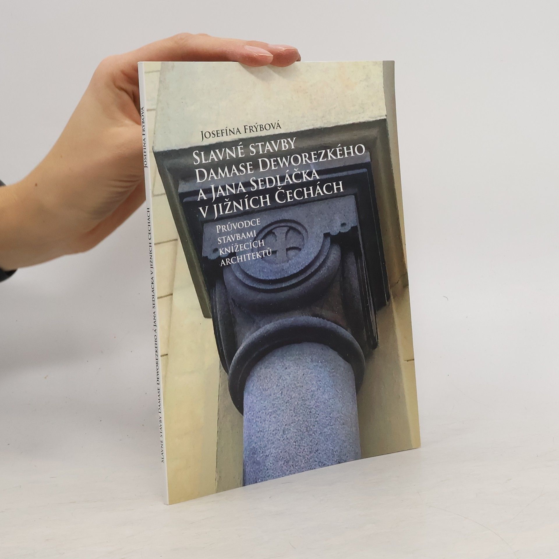 Josefína Frýbová Slavné stavby Damase Deworezkého a Jana Sedláčka v jižních Čechách