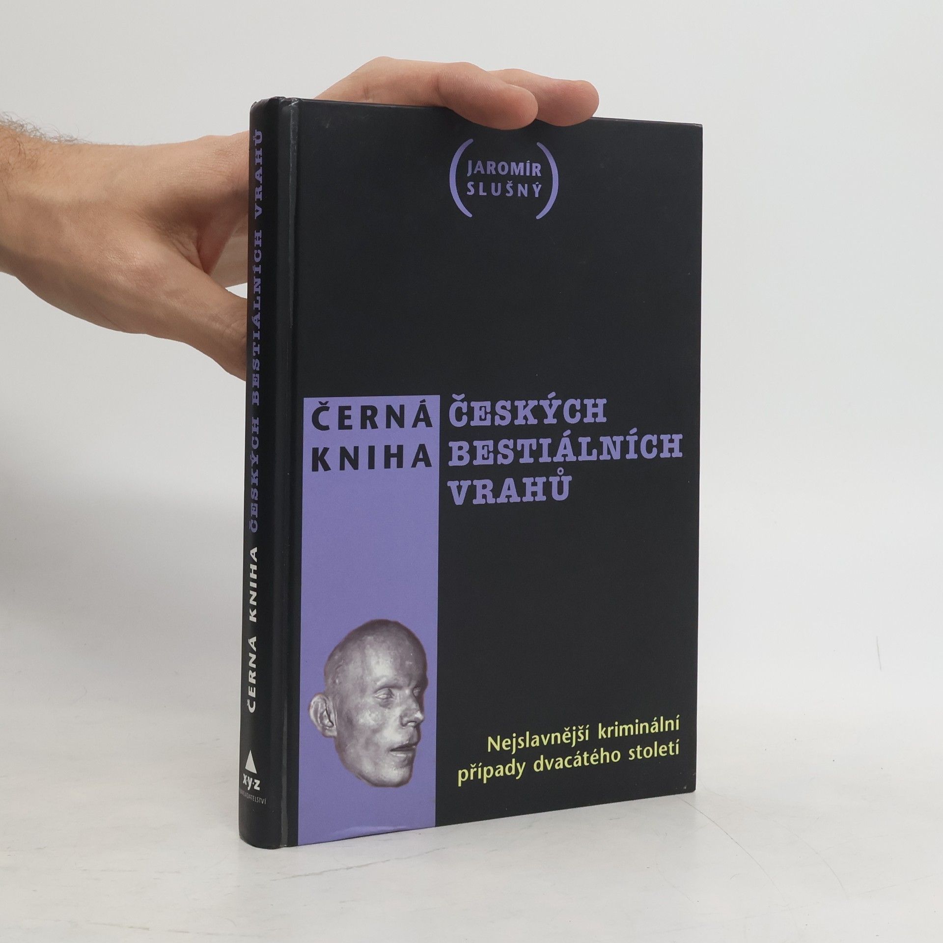 Jaromír Slušný Černá kniha českých bestiálních vrahů. Nejslavnější kriminální případy dvacátého století