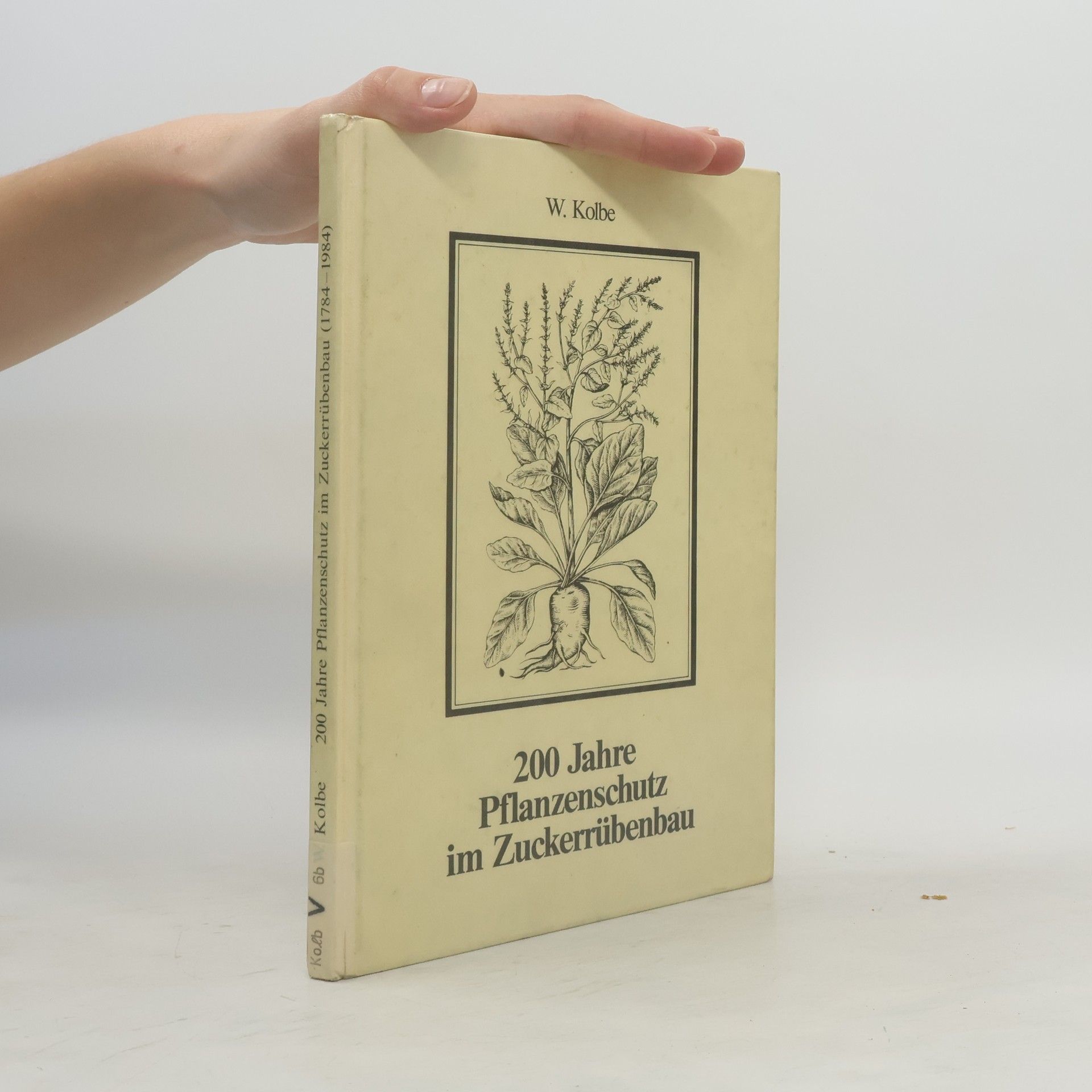 Wilhelm Kolbe 200 [Zweihundert] Jahre Pflanzenschutz im Zuckerrübenbau
