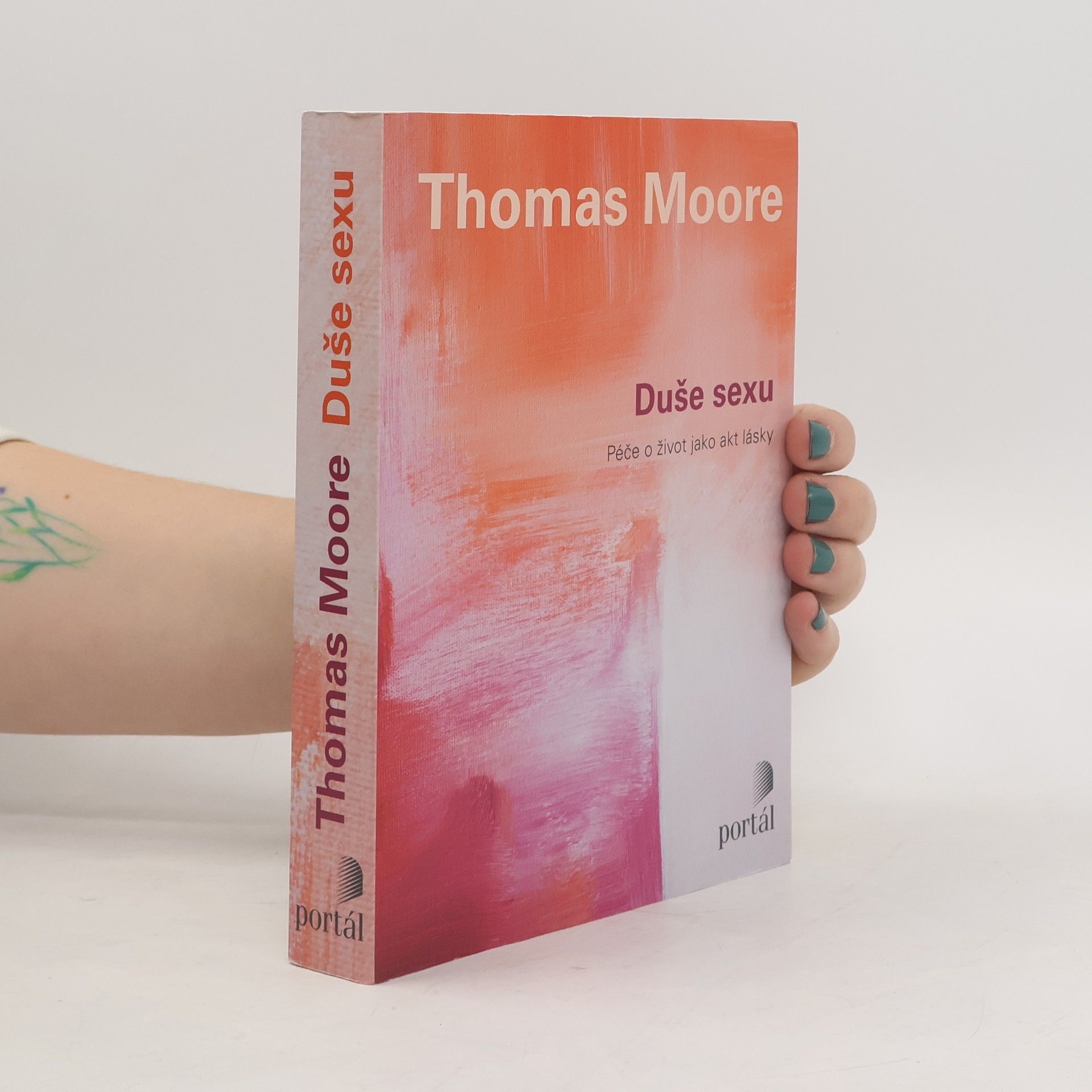 Thomas Moore Duše sexu: Péče o život jako akt lásky
